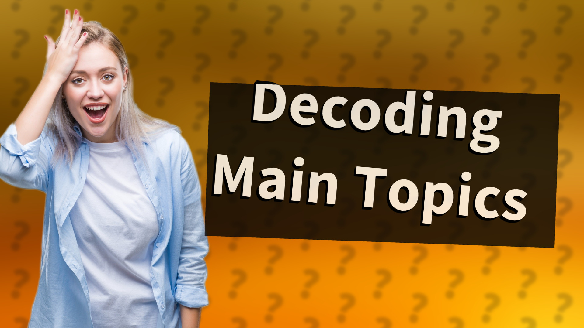 Decoding Main Topics