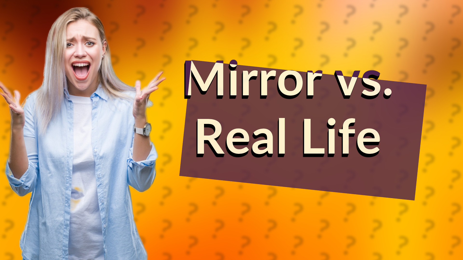 Mirror vs. Real Life
