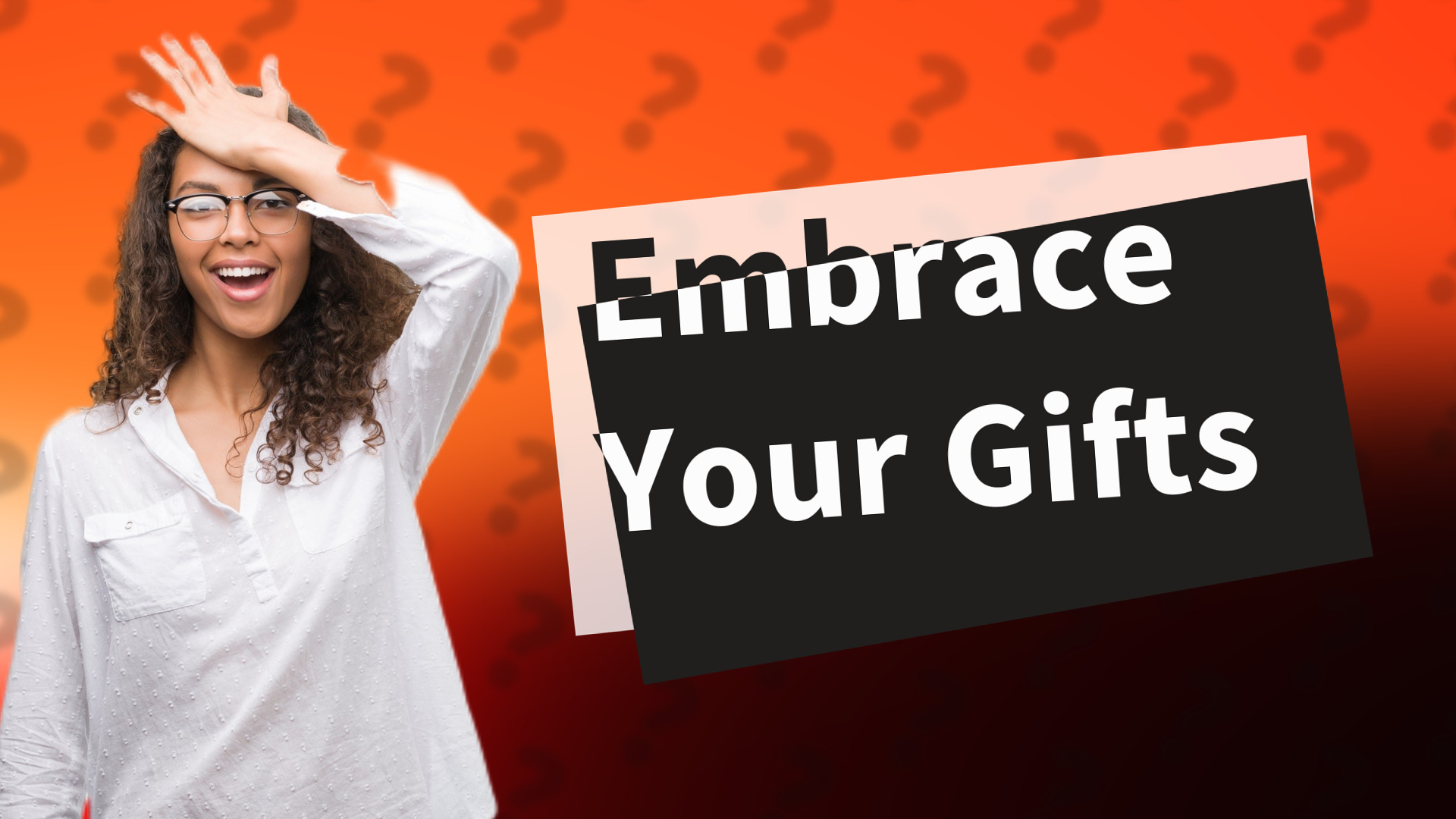 Embrace Your Gifts