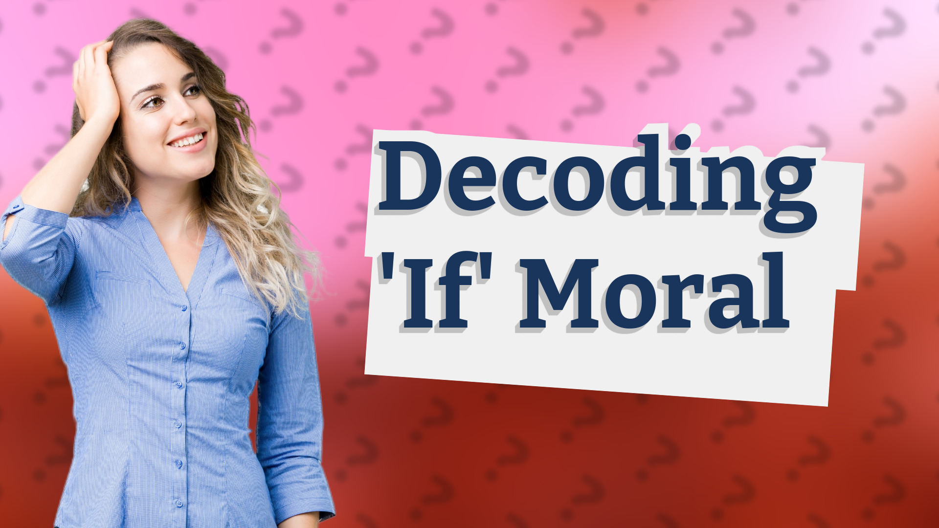 Decoding 'If' Moral