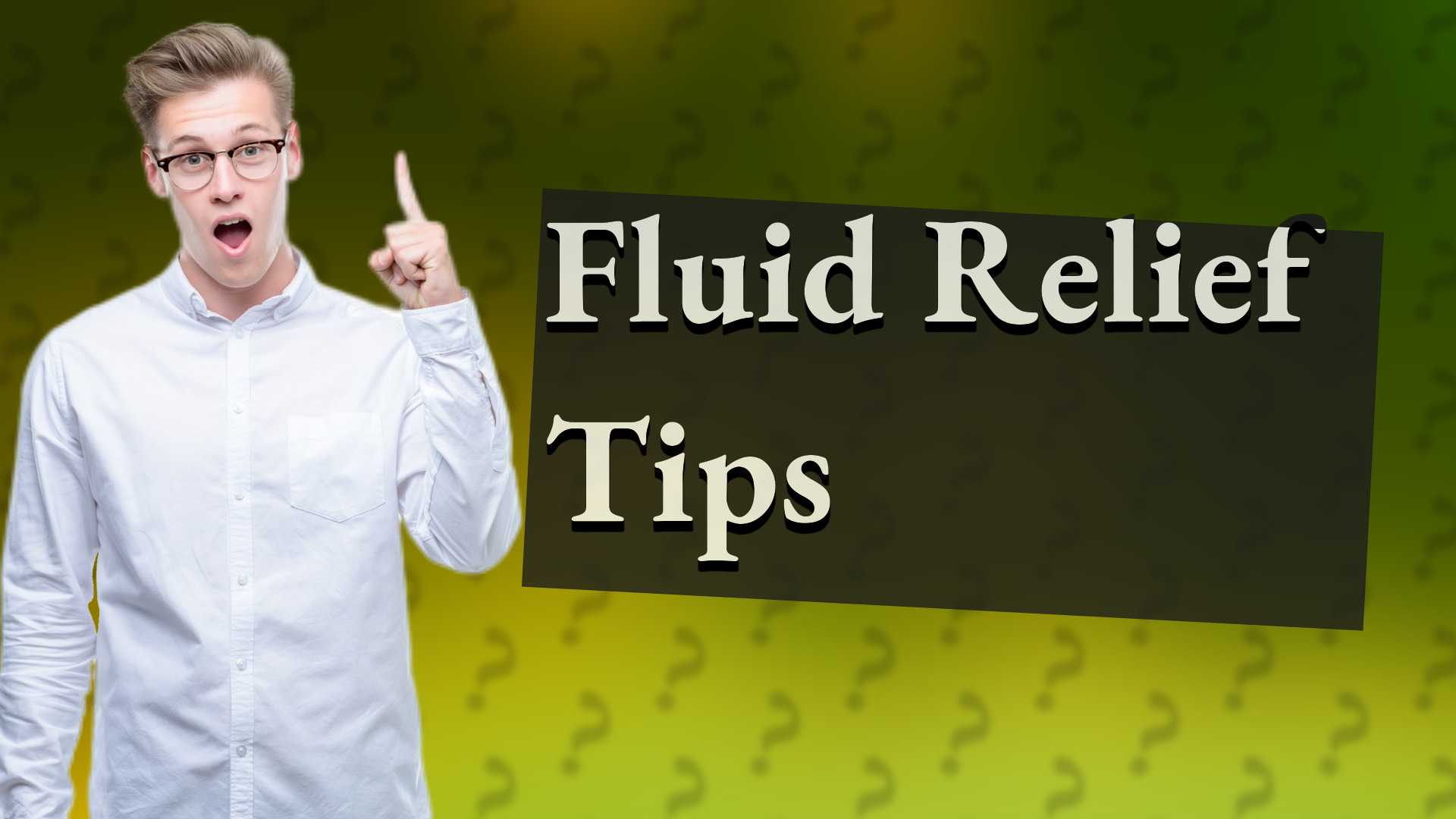 Fluid Relief Tips