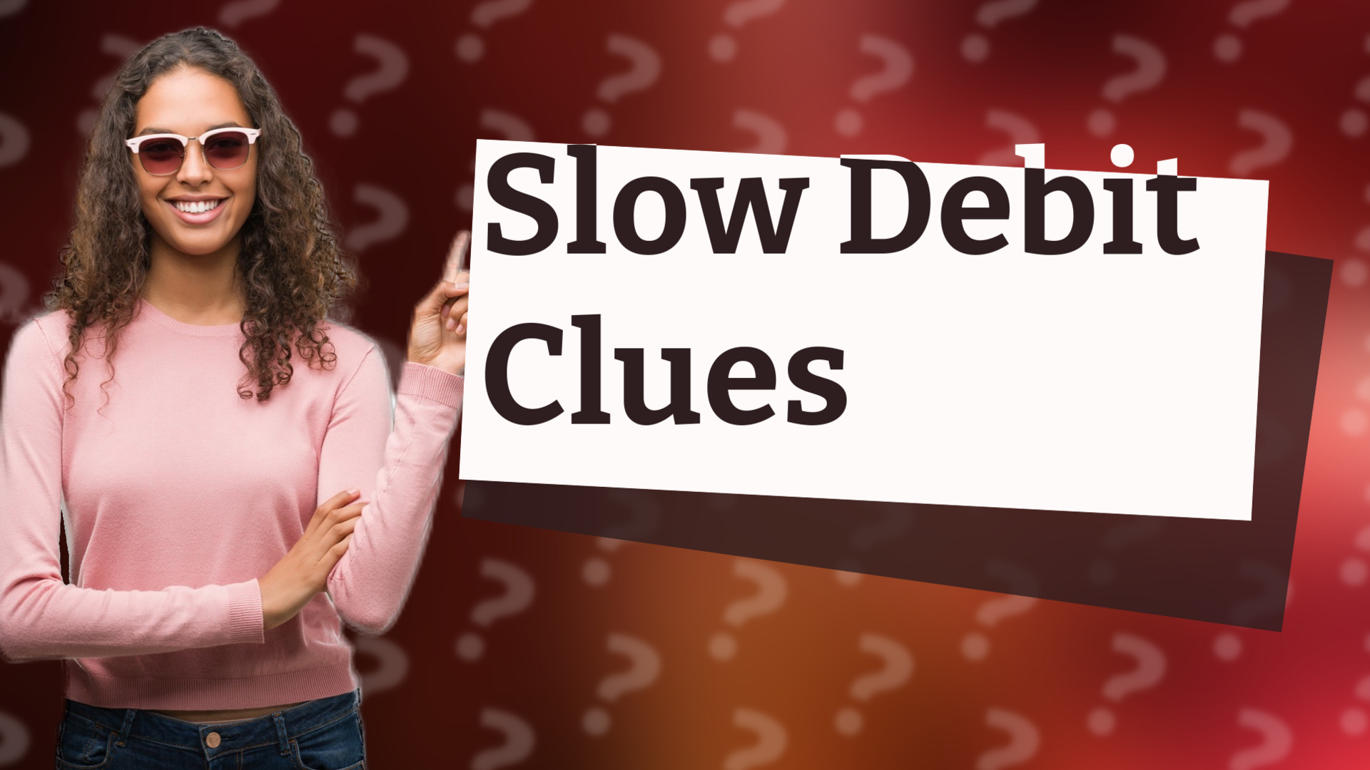 Slow Debit Clues