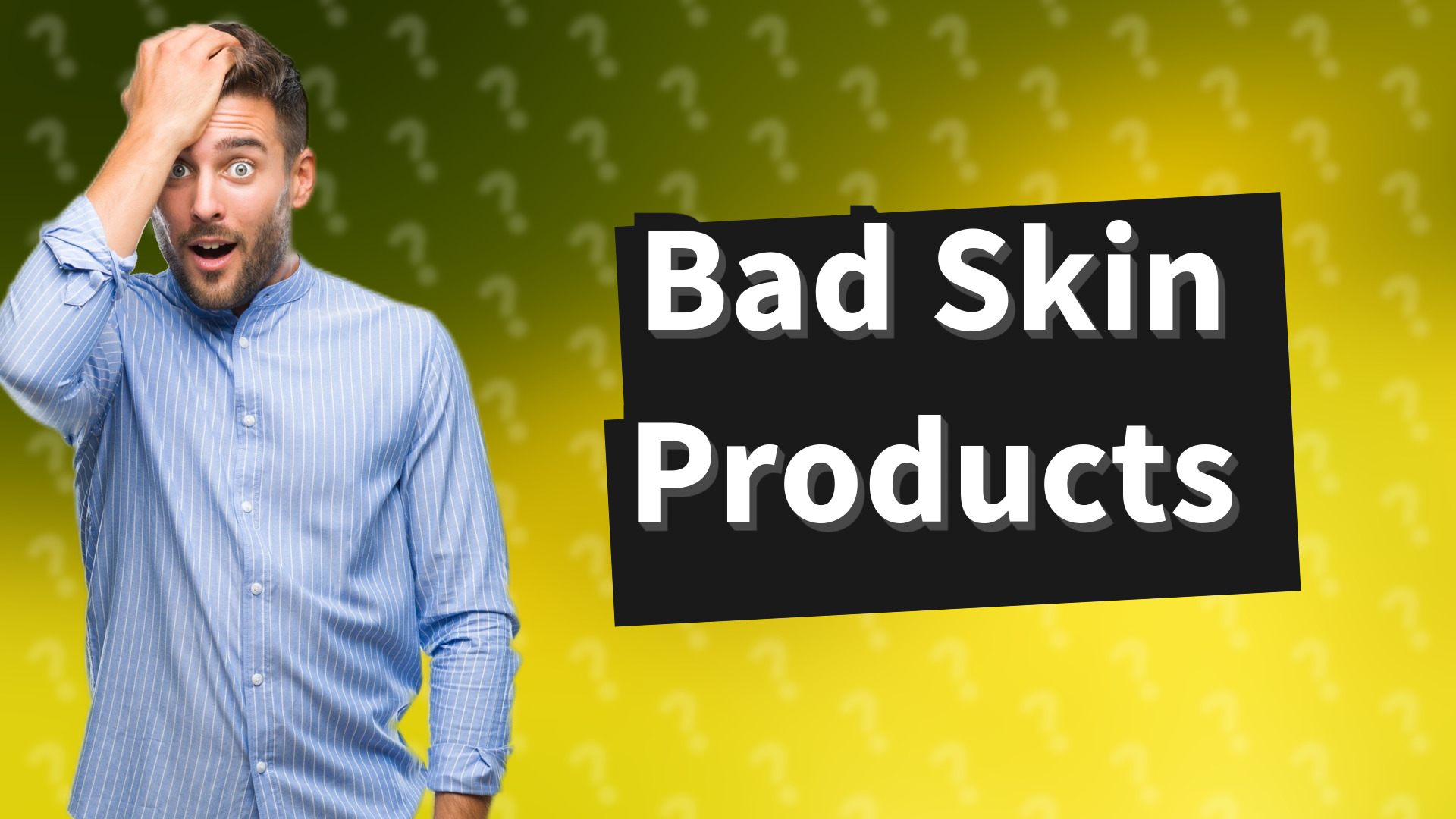 Bad Skin Products