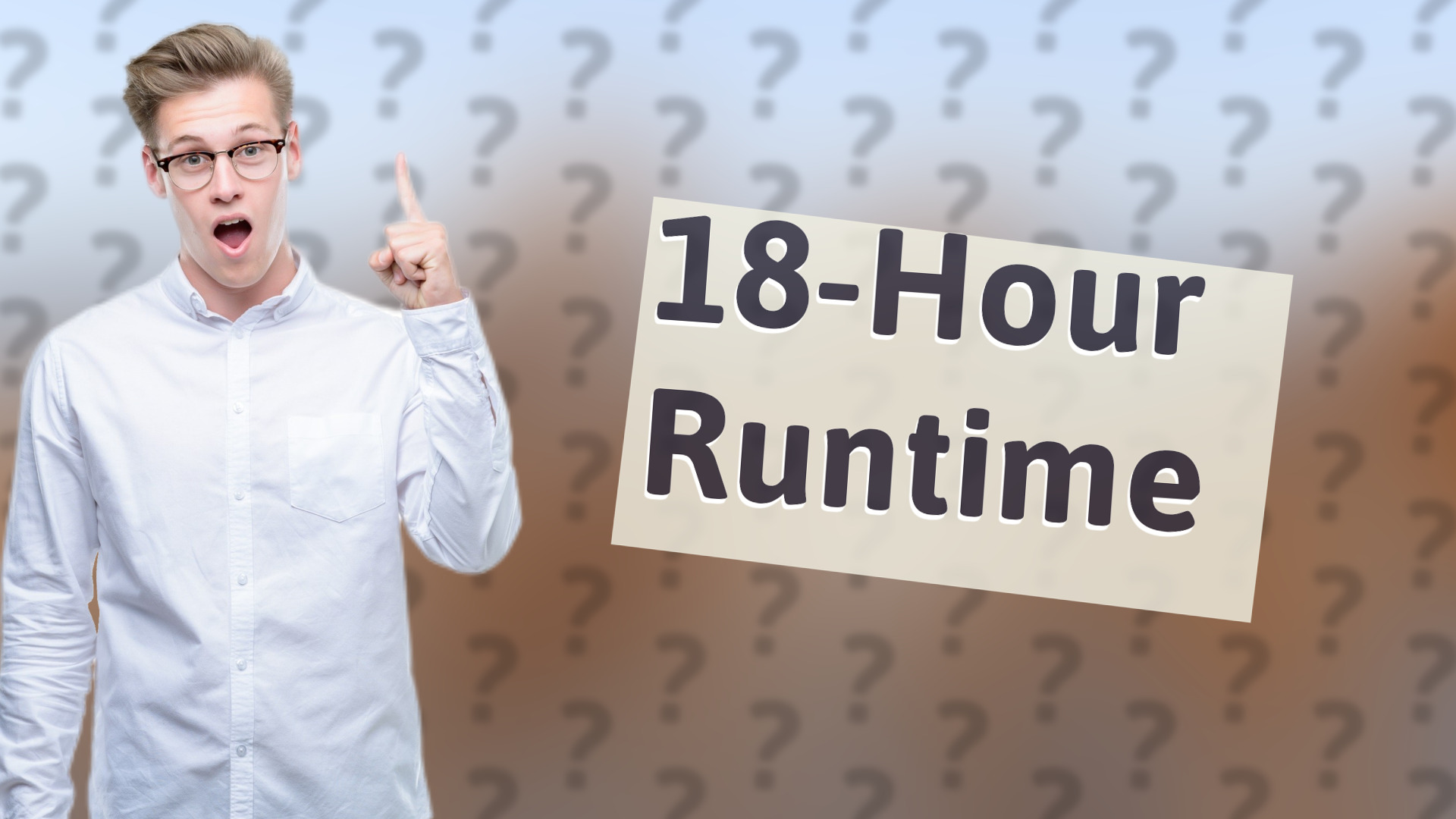 18-Hour Runtime