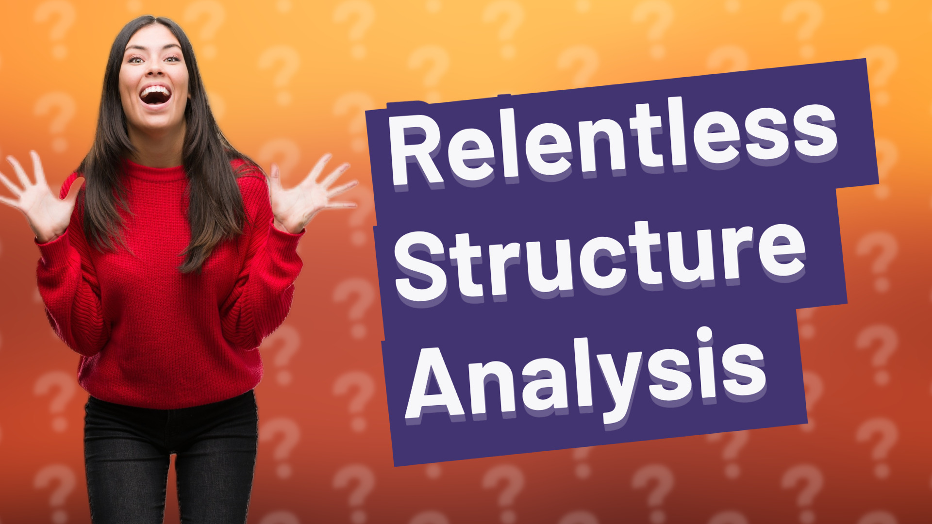Relentless Structure Analysis
