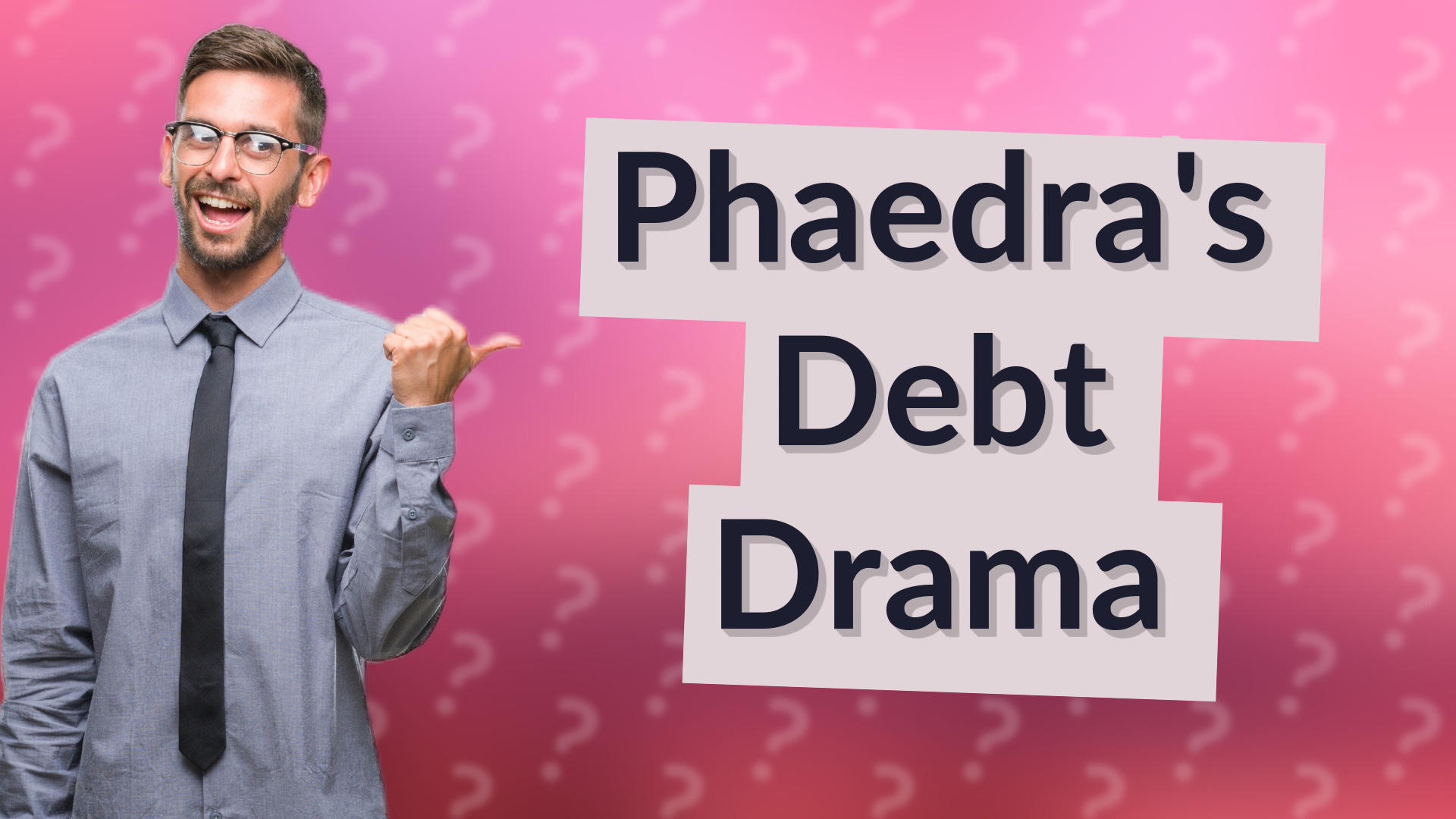 Phaedra's Debt Drama