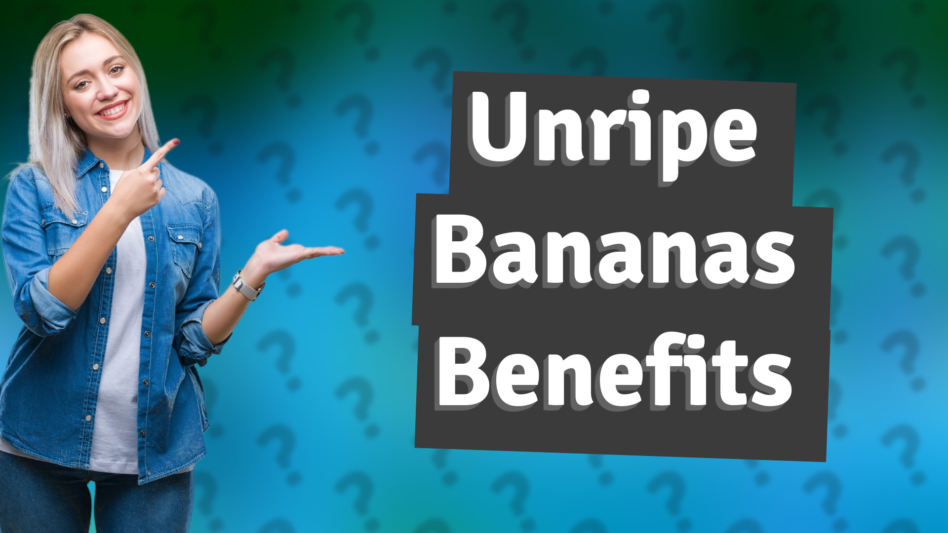 Unripe Bananas Benefits