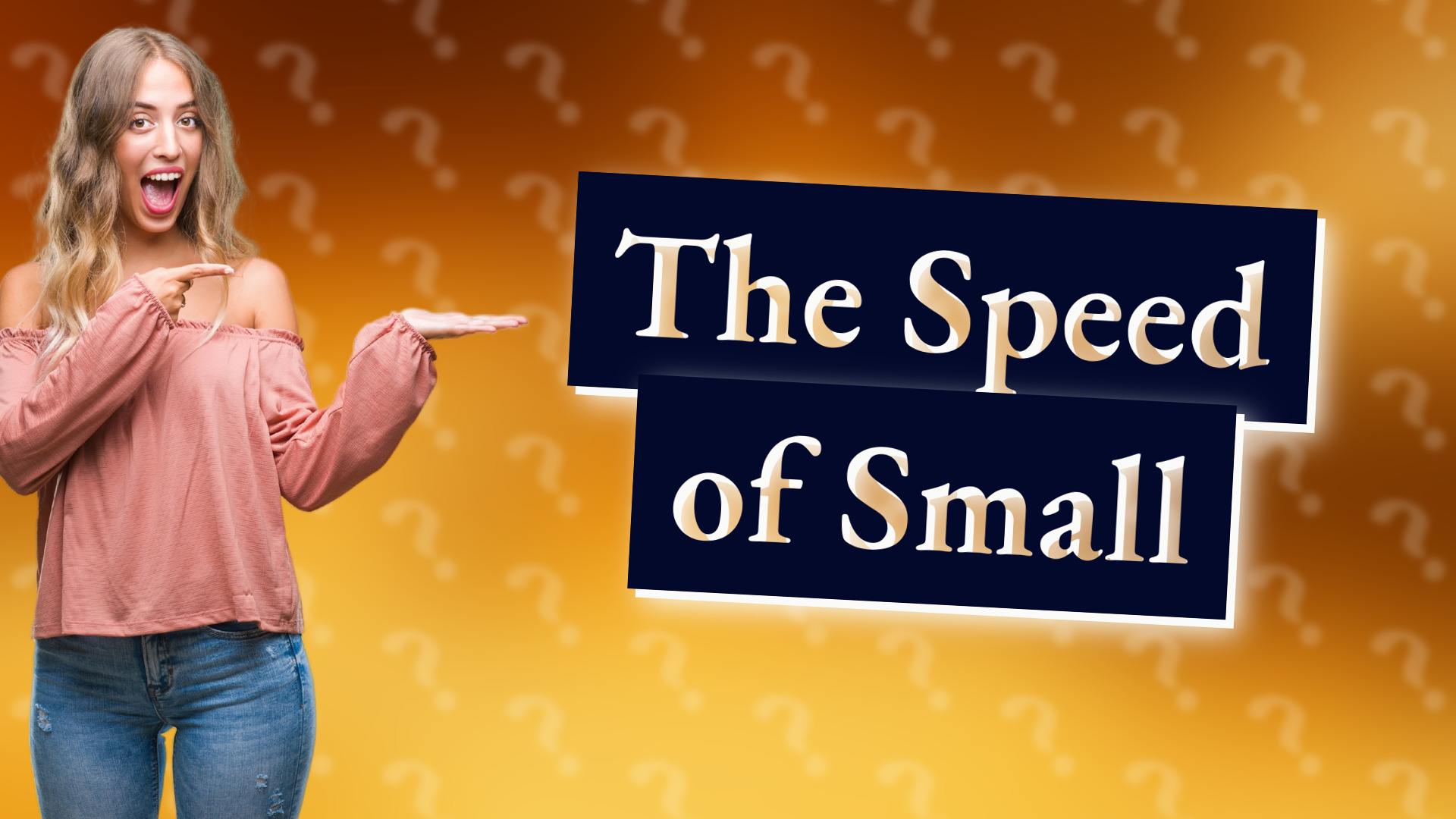 The Speed of Small