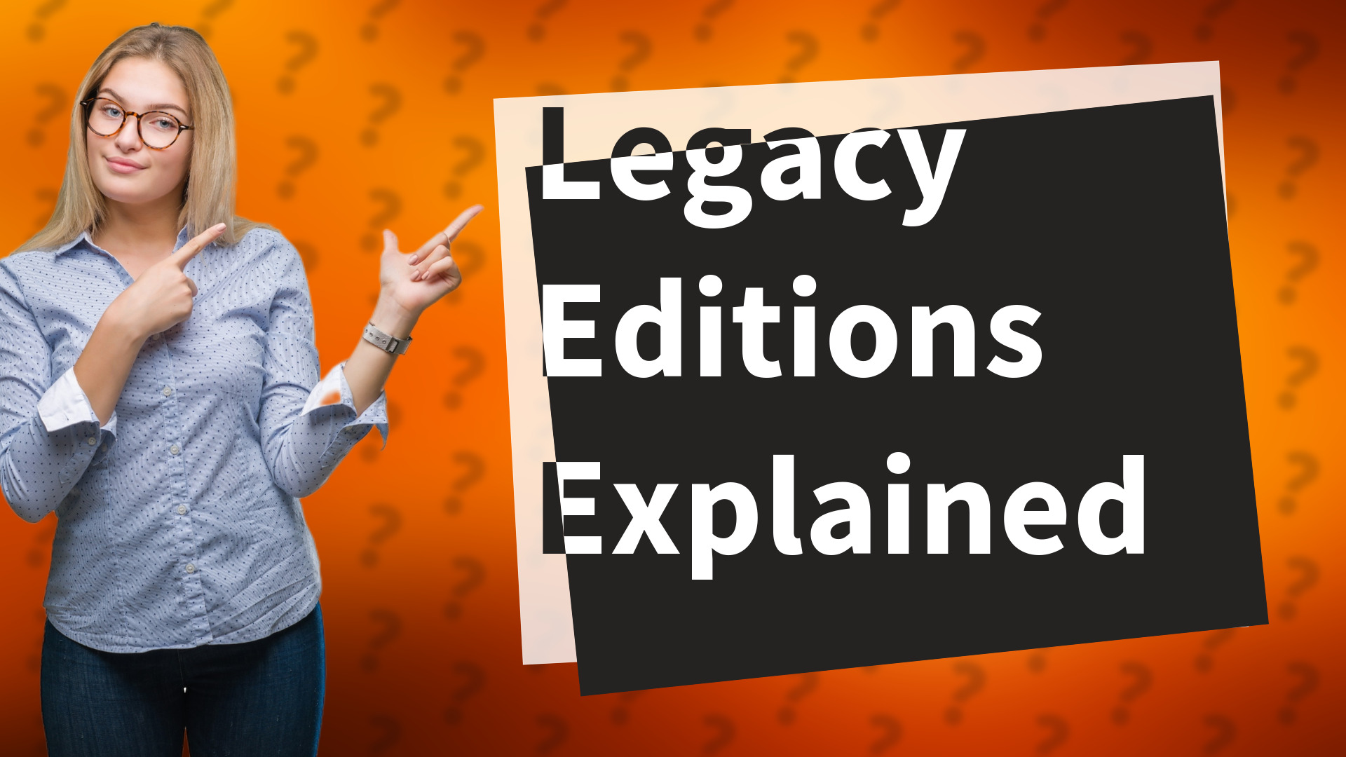 Legacy Editions Explained