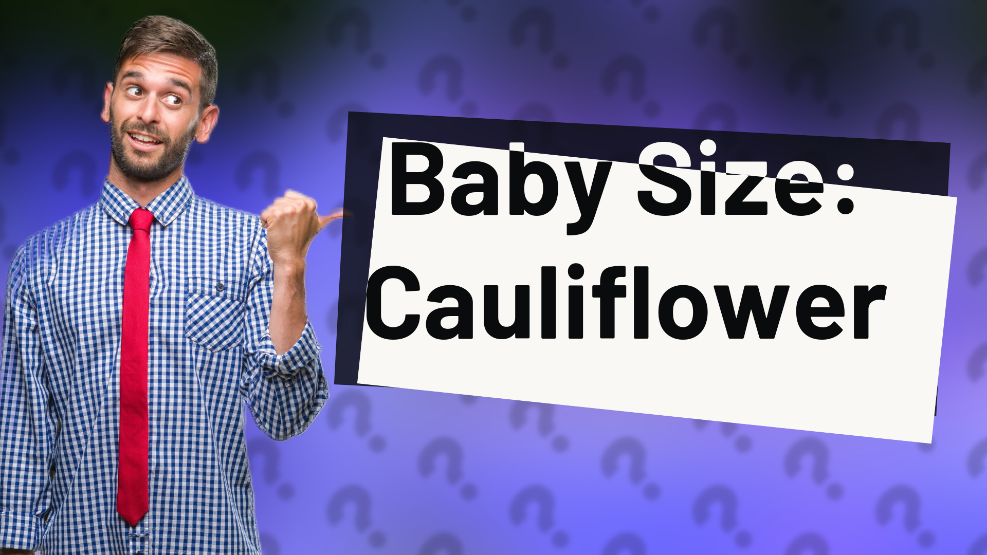 Baby Size: Cauliflower