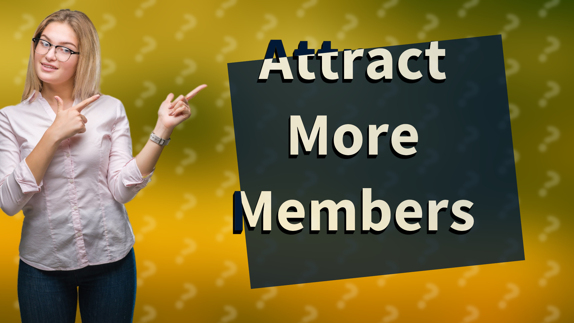 Attract More Members