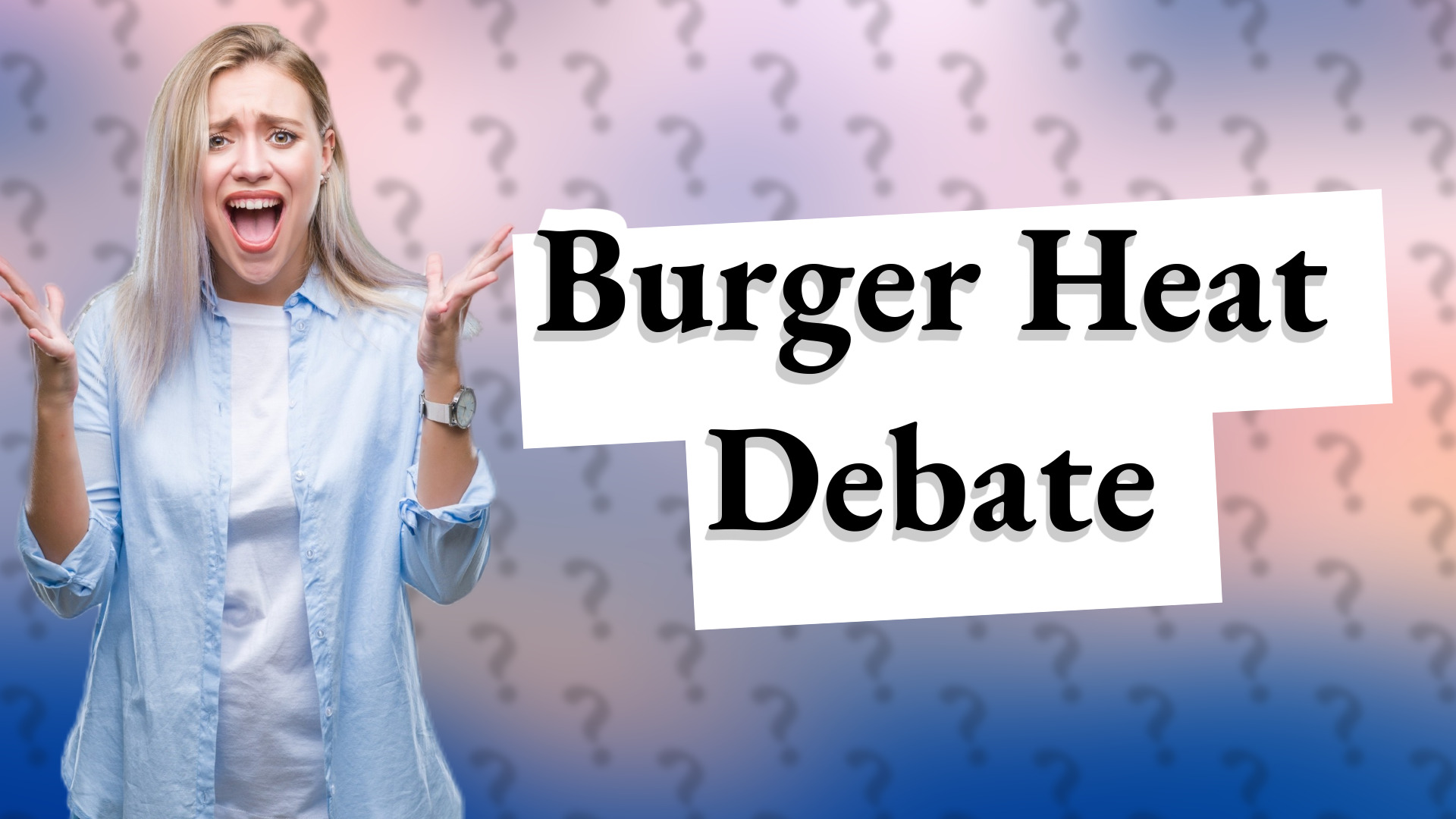 Burger Heat Debate