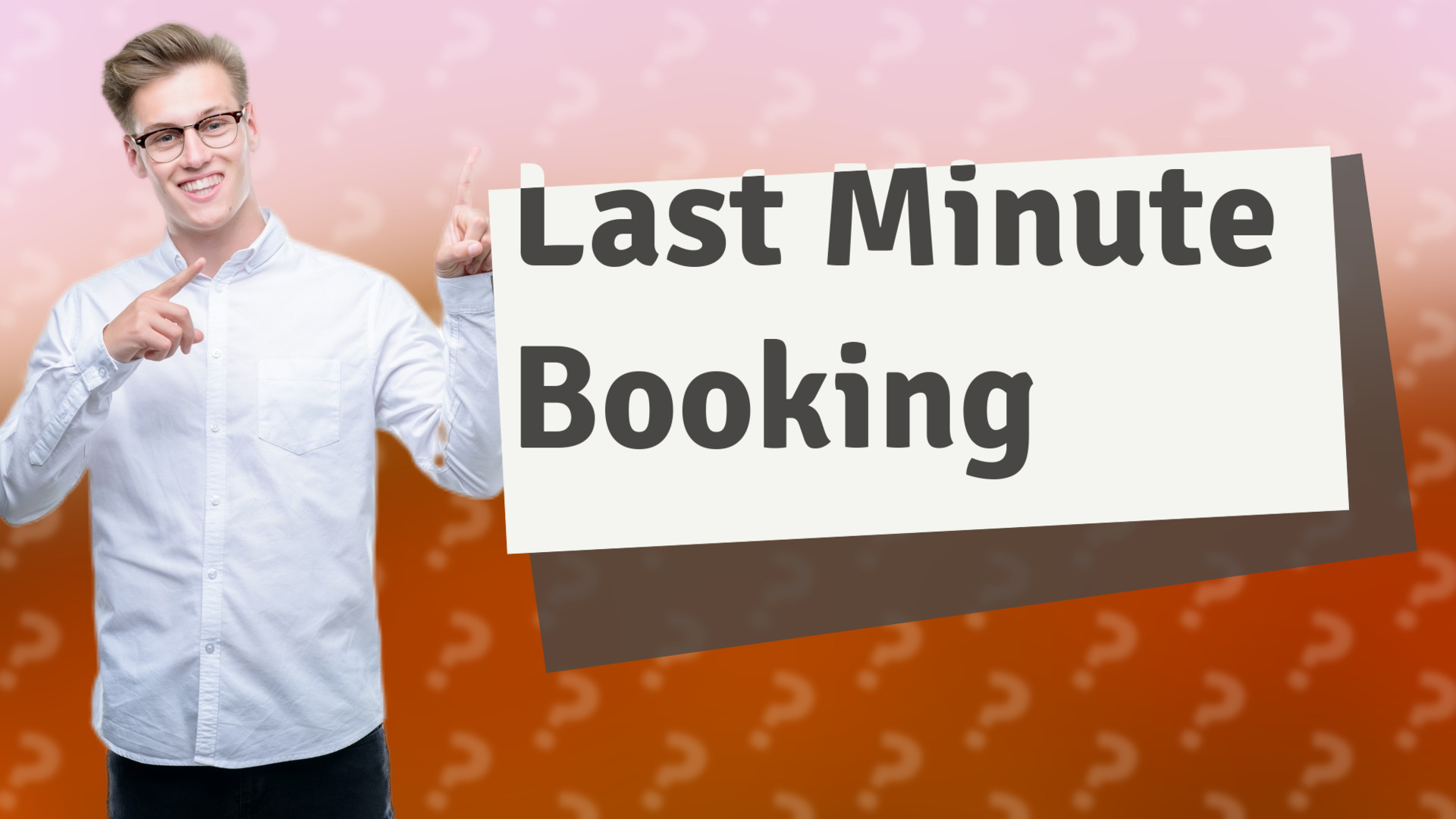 Last Minute Booking