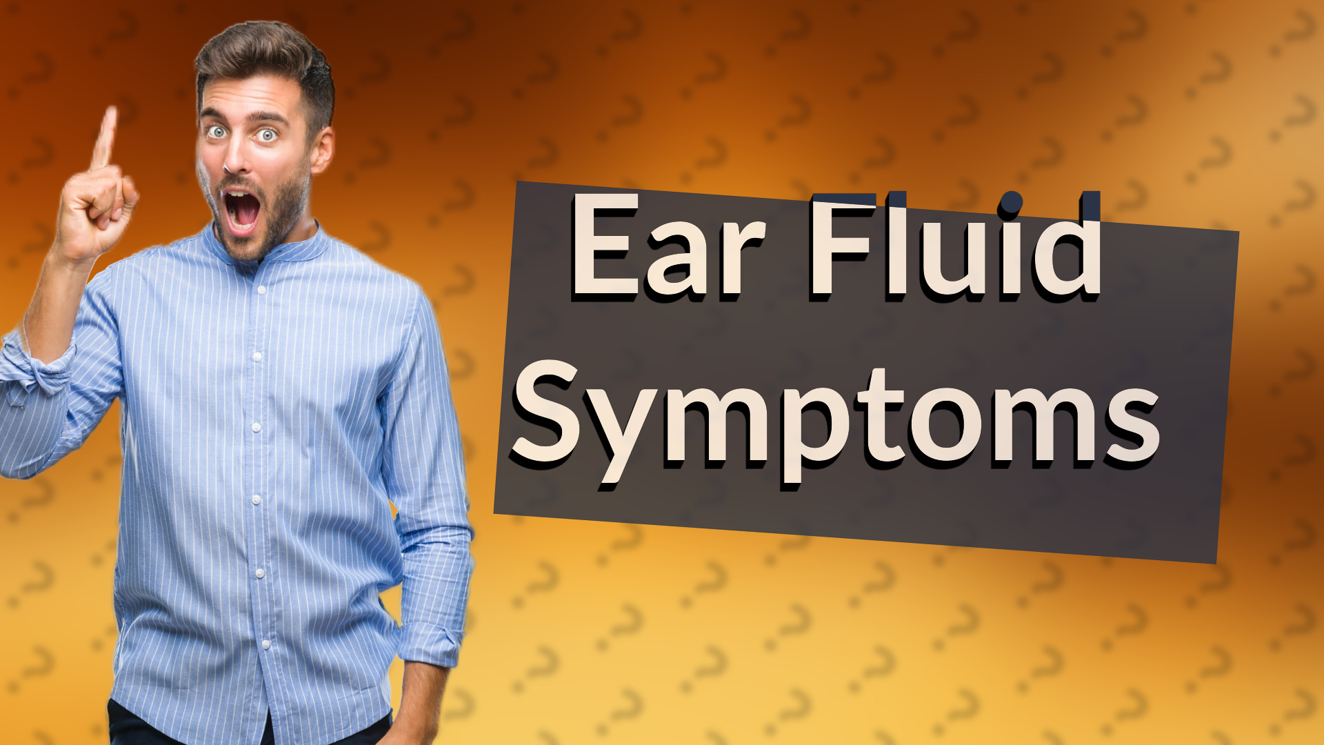 Ear Fluid Symptoms