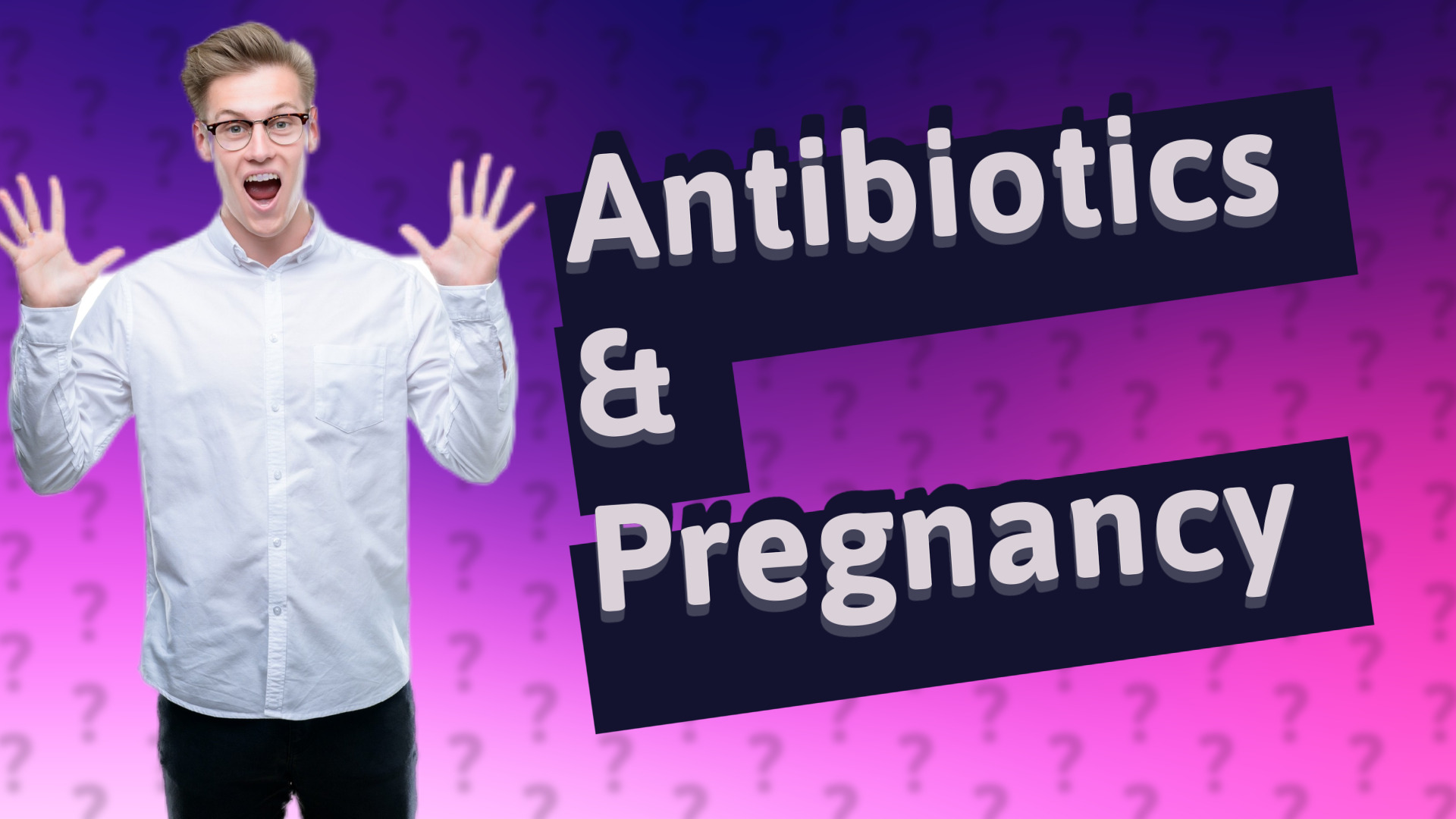 Antibiotics & Pregnancy