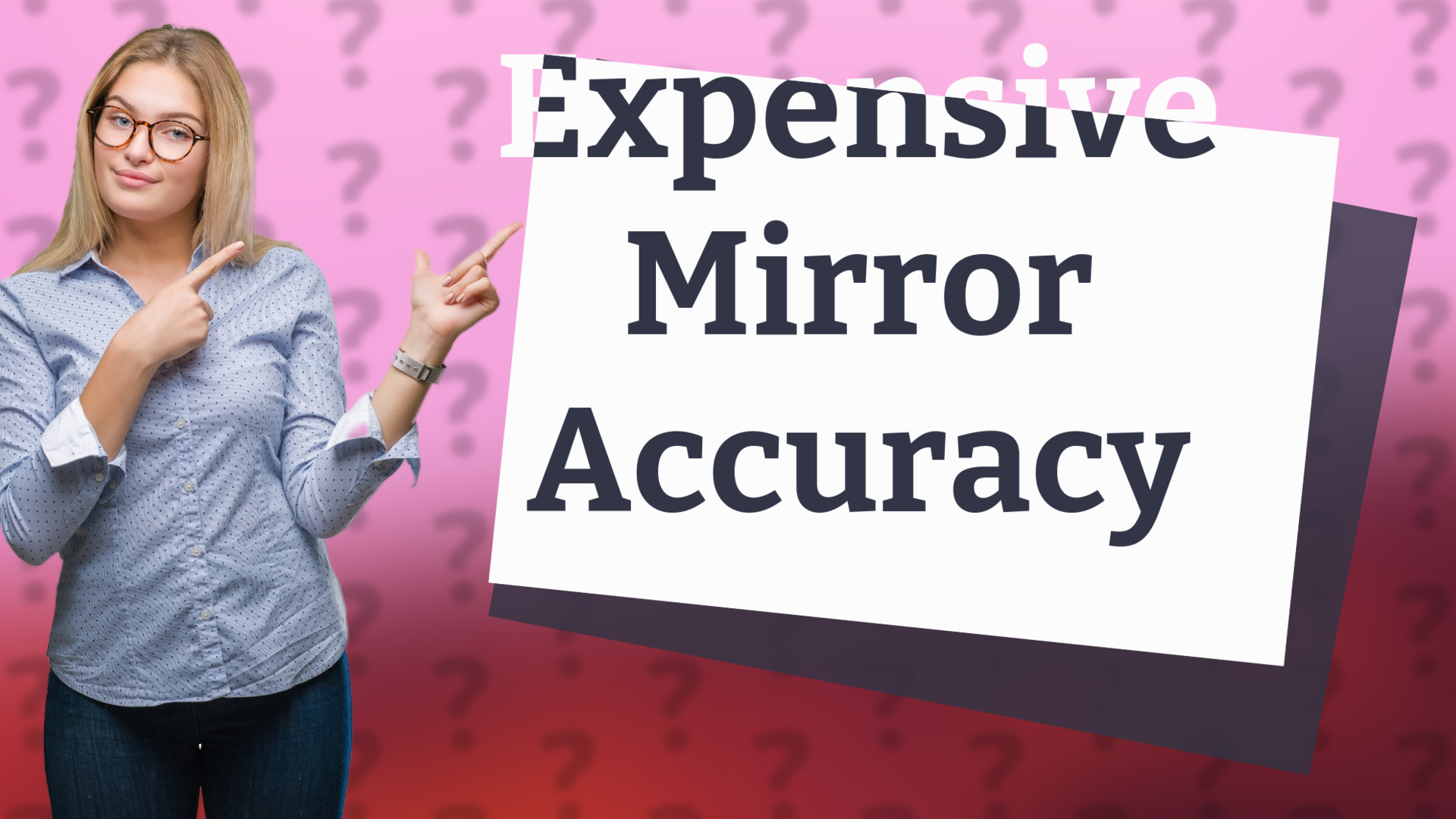 Expensive Mirror Accuracy