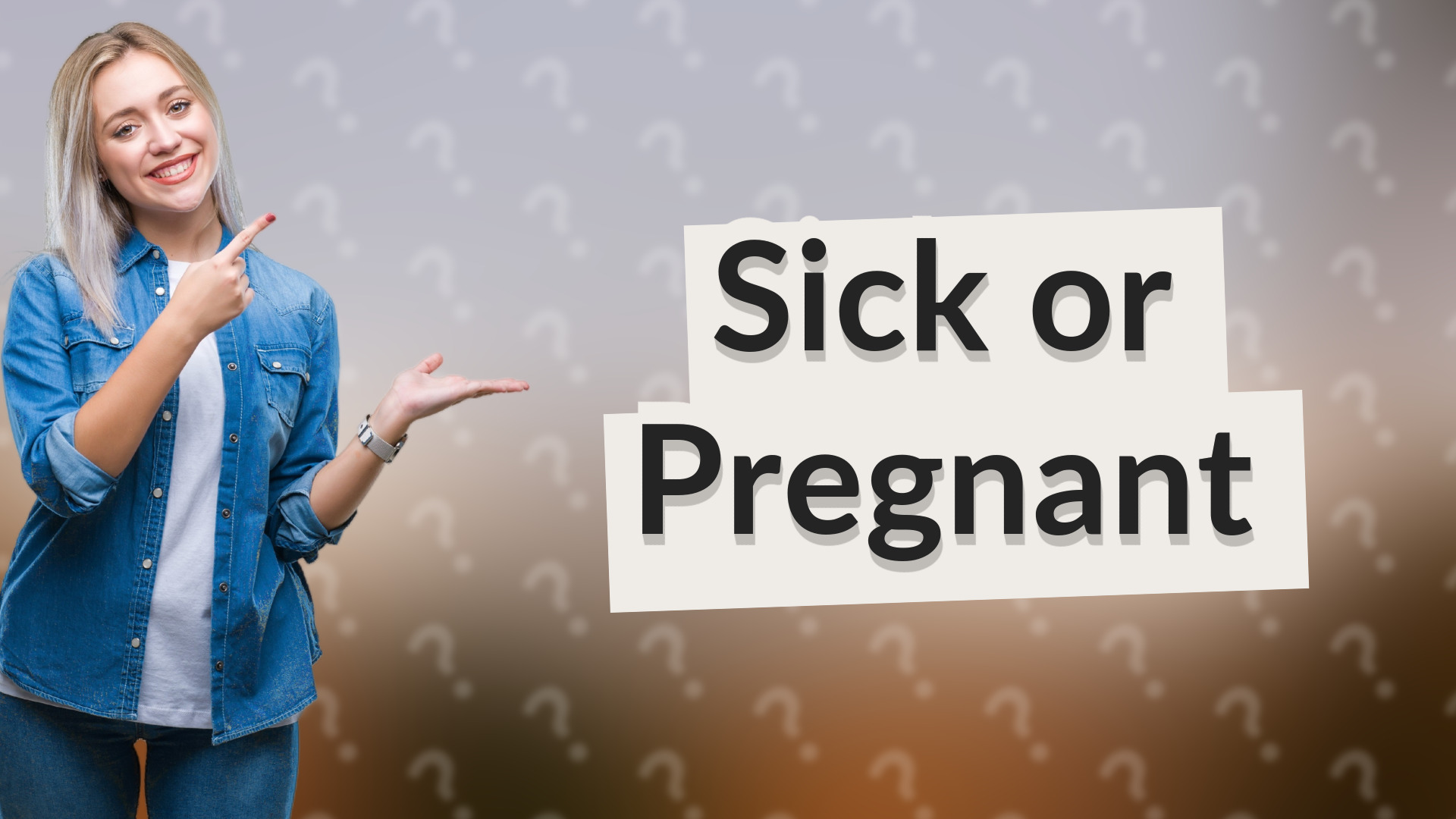 Sick or Pregnant