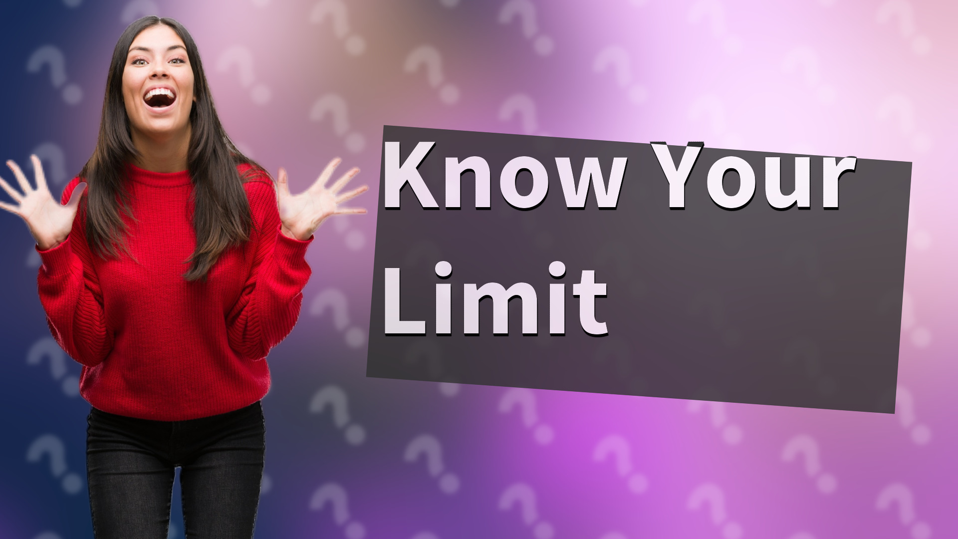 Know Your Limit