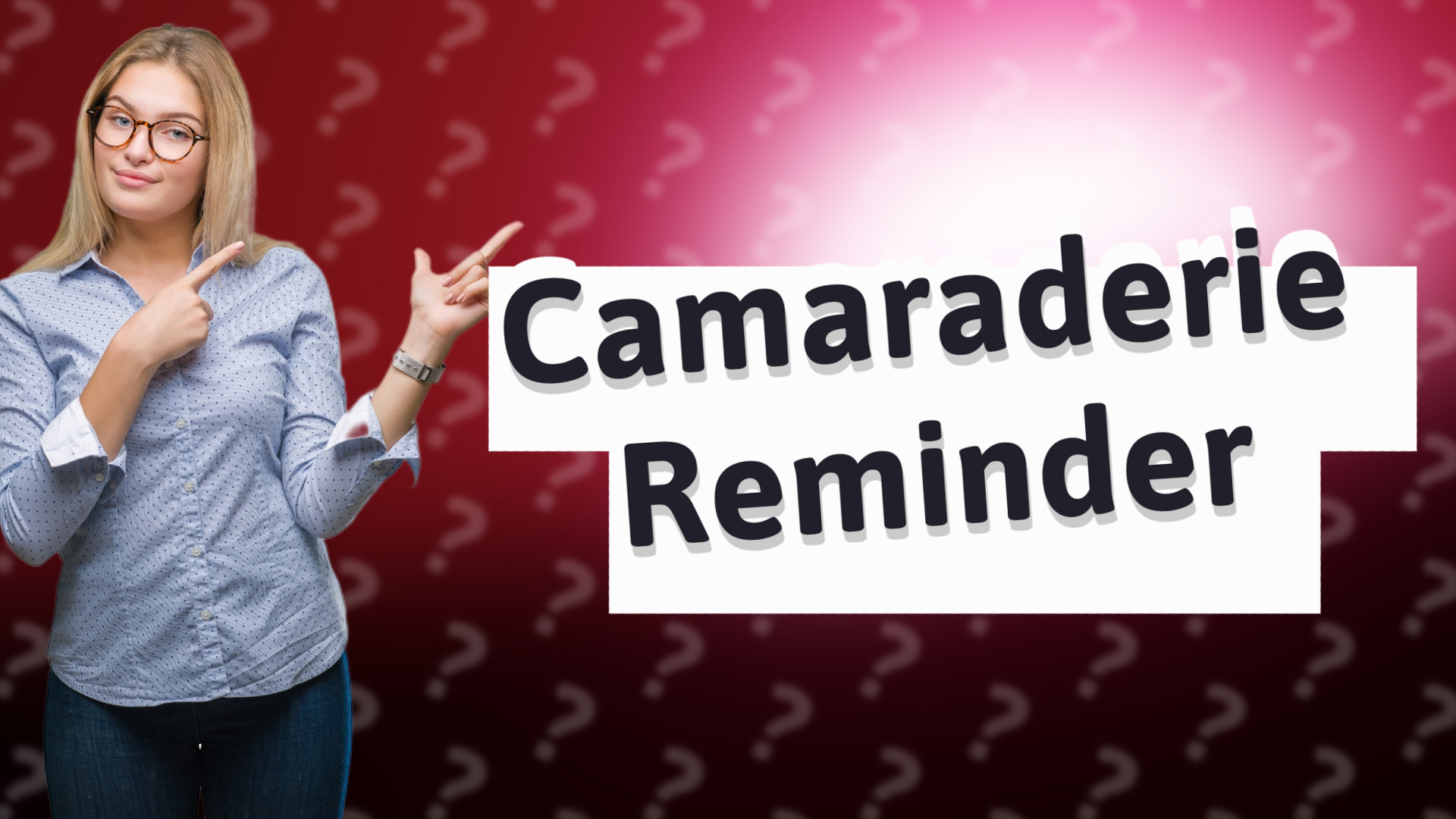 Camaraderie Reminder