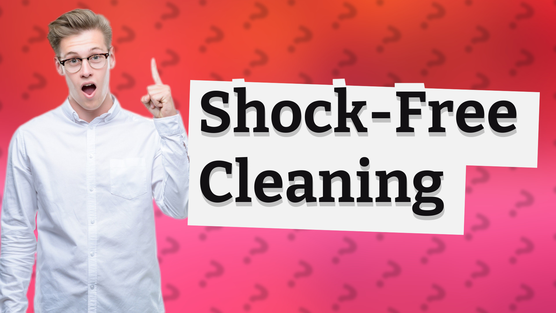 Shock-Free Cleaning