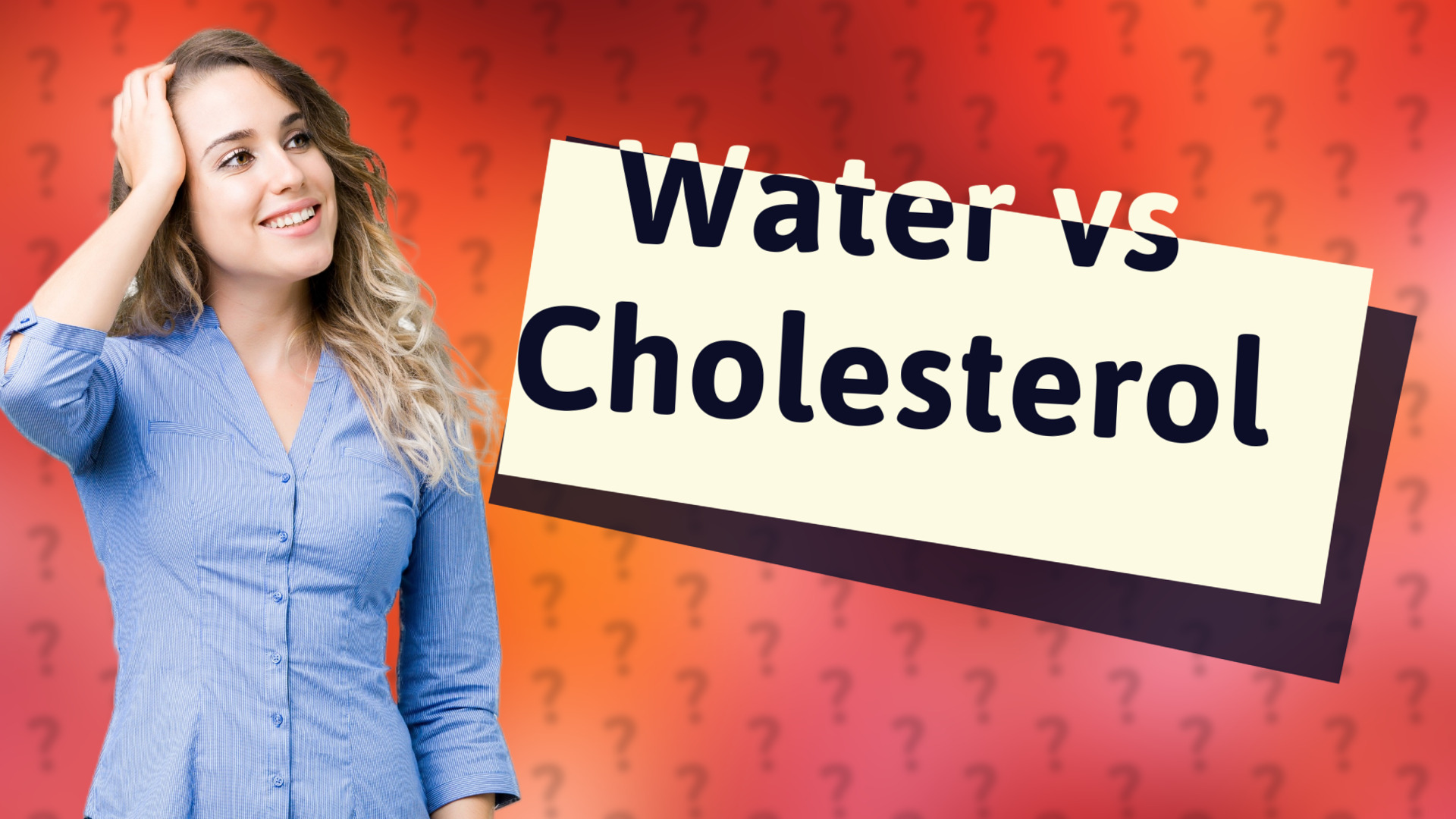 Water vs Cholesterol