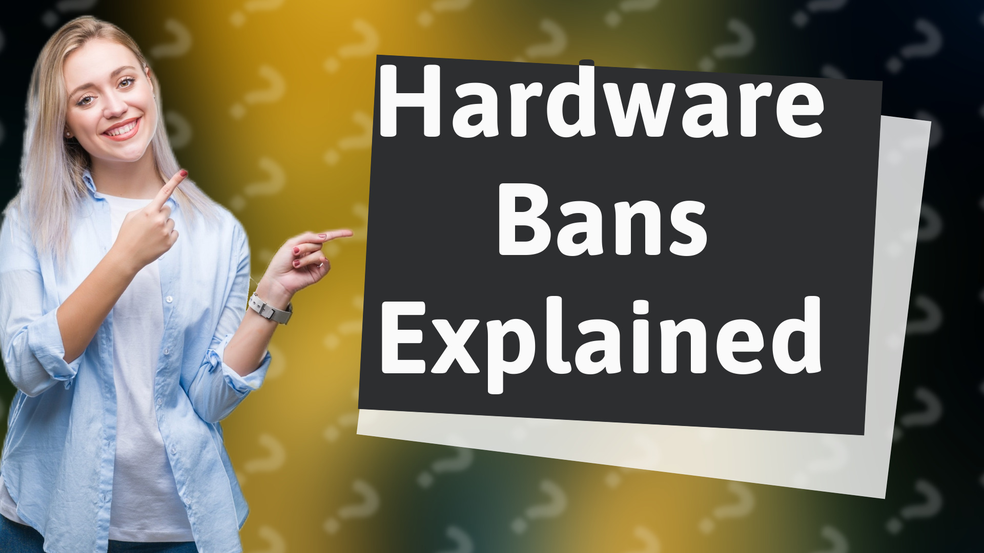 Hardware Bans Explained