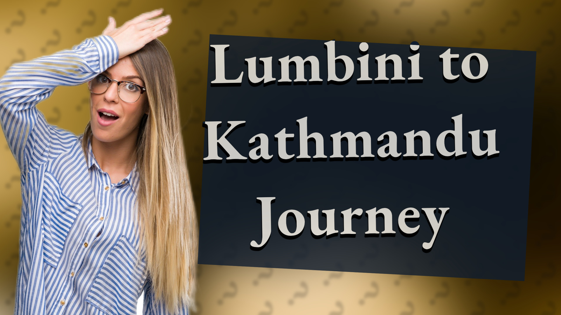 Lumbini to Kathmandu Journey