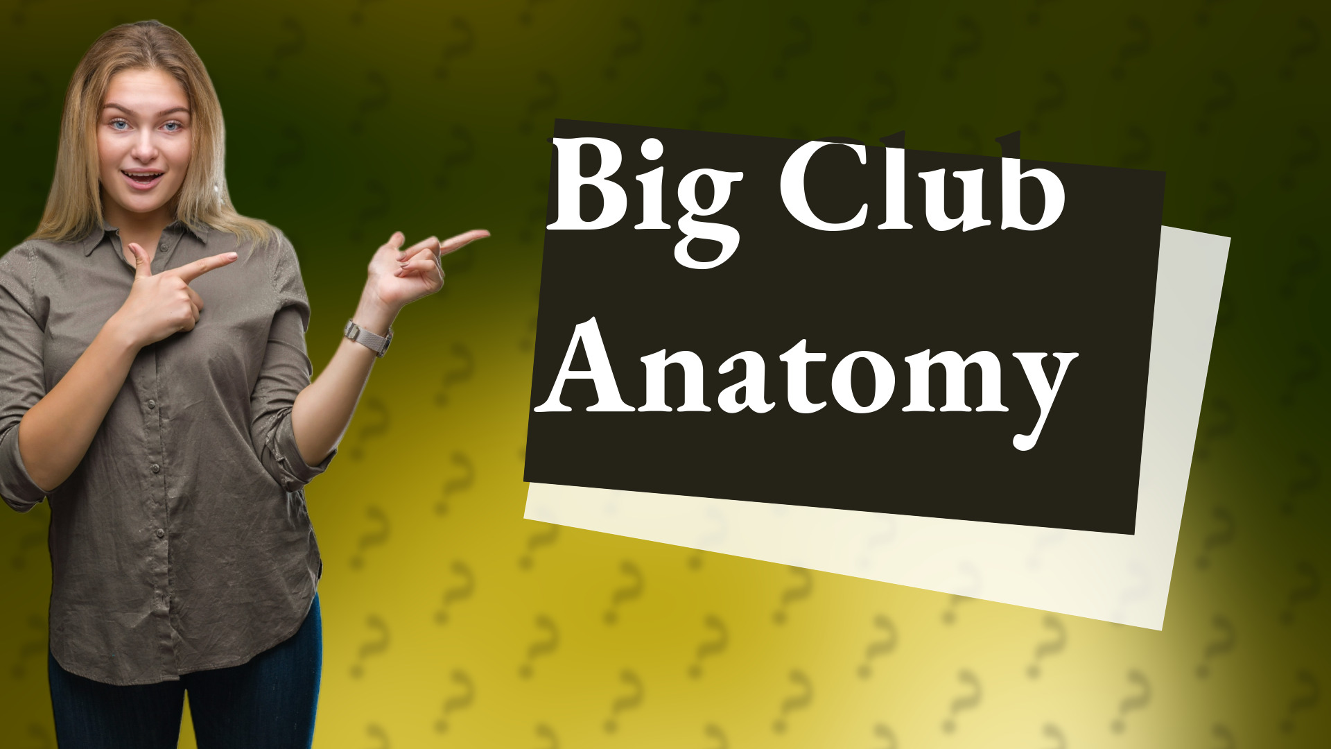 Big Club Anatomy