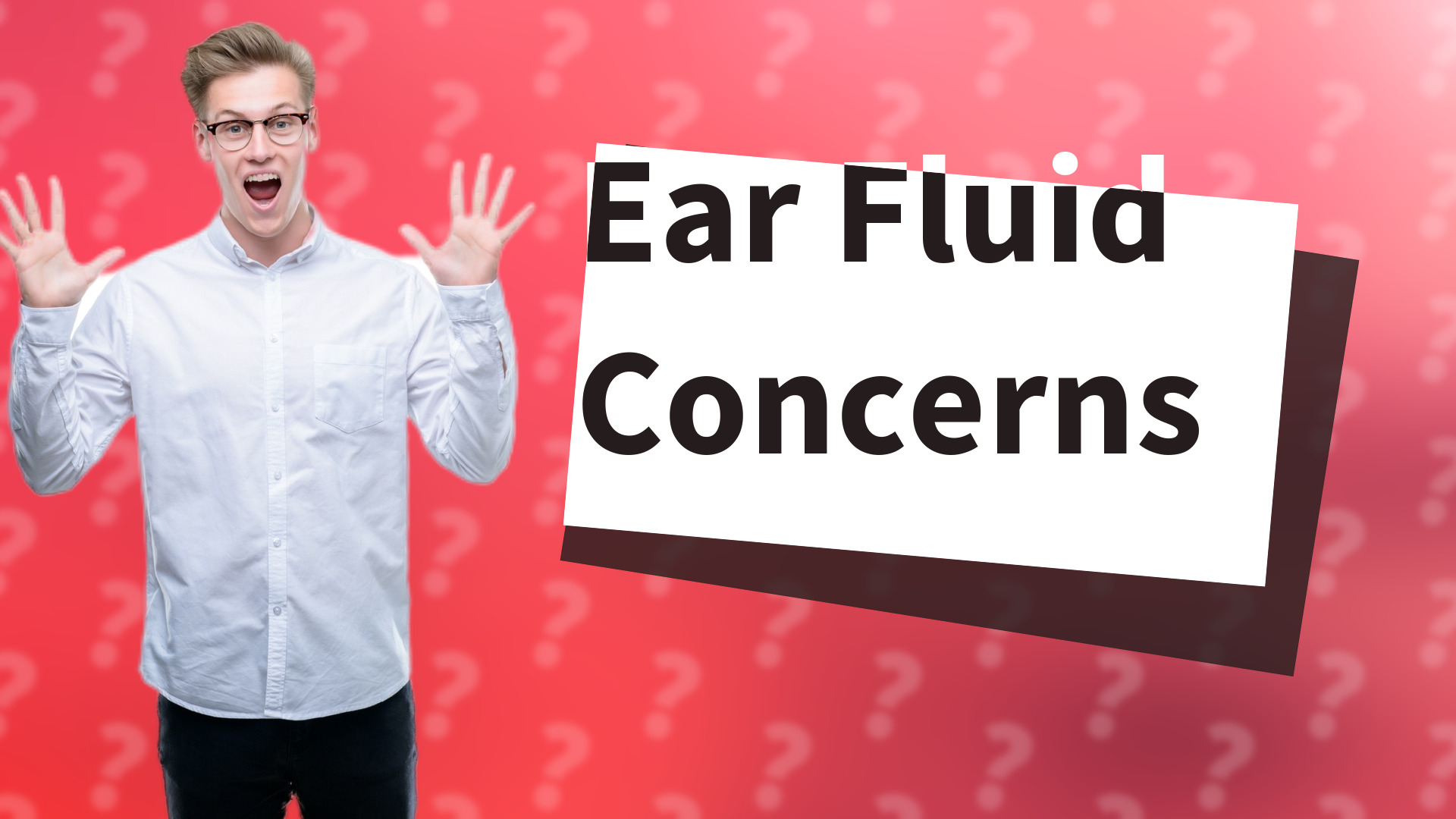 Ear Fluid Concerns