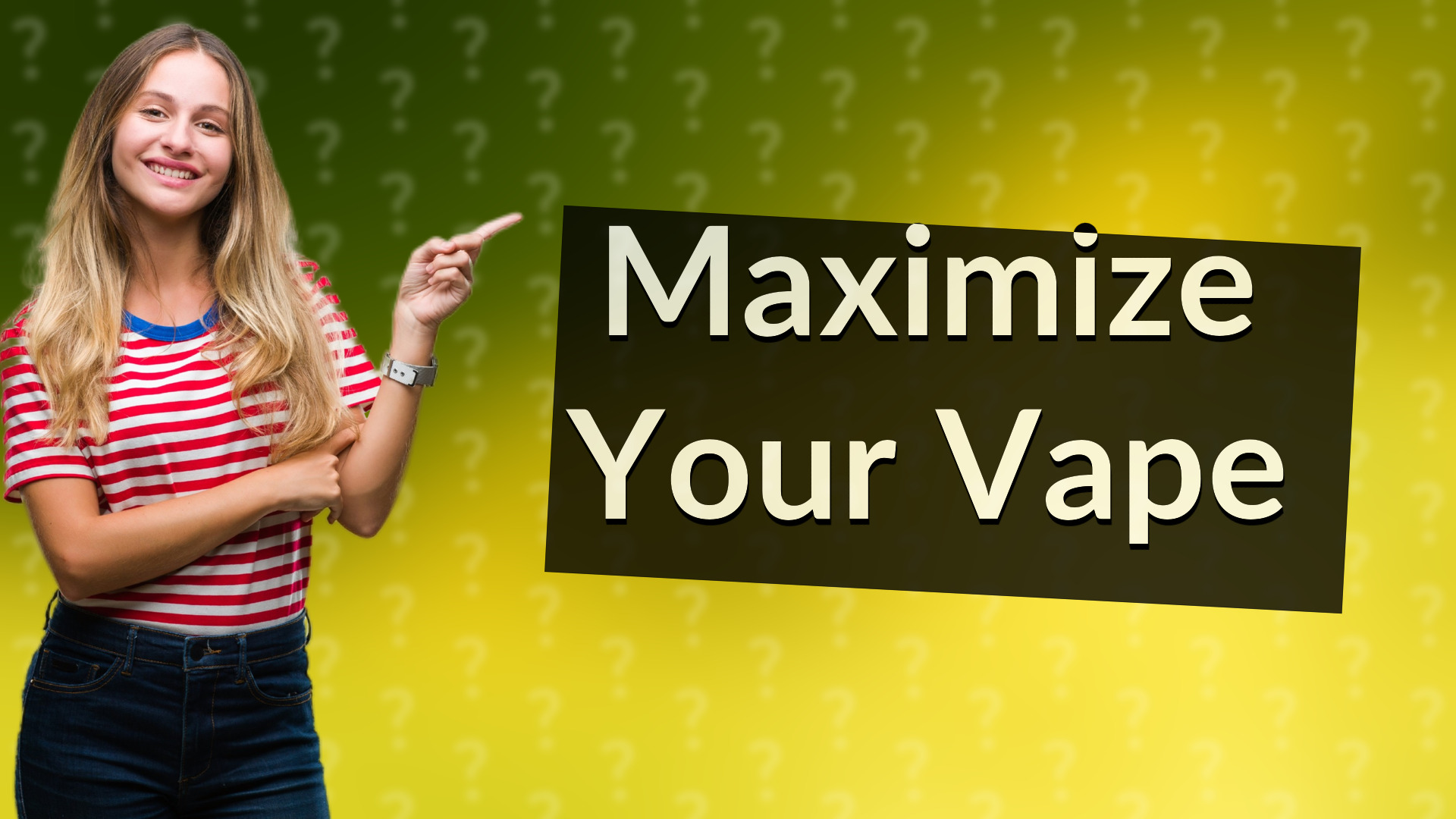 Maximize Your Vape