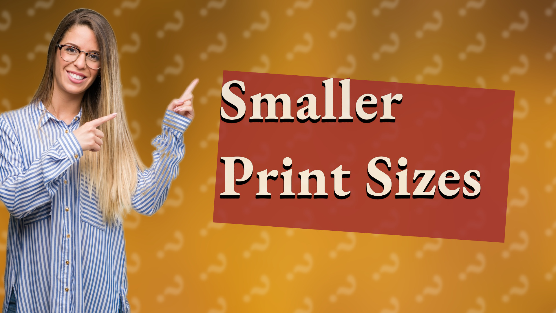 Smaller Print Sizes
