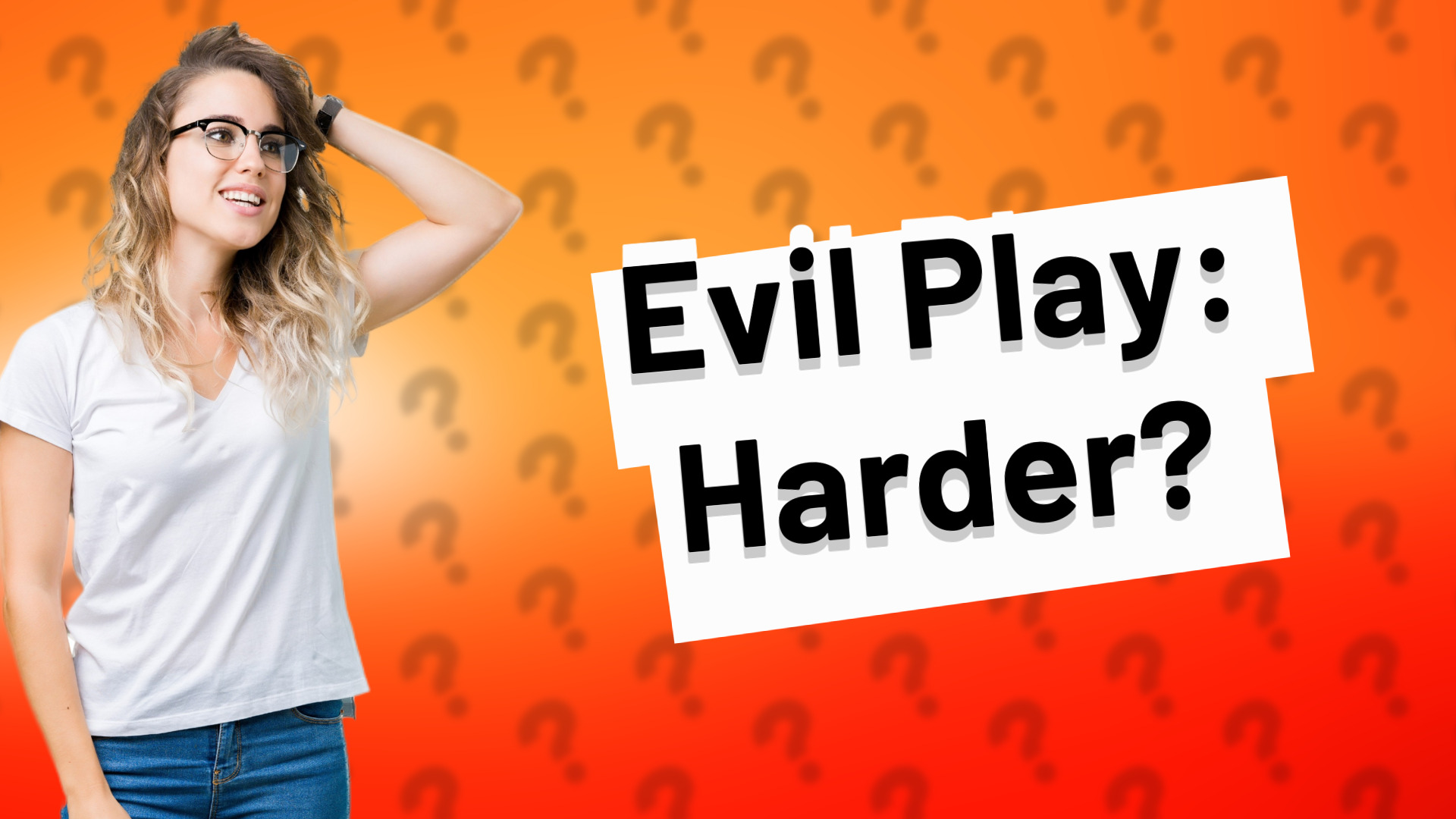 Evil Play: Harder?
