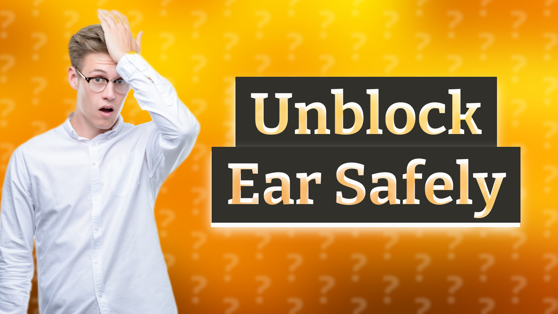 Unblock Ear Safely