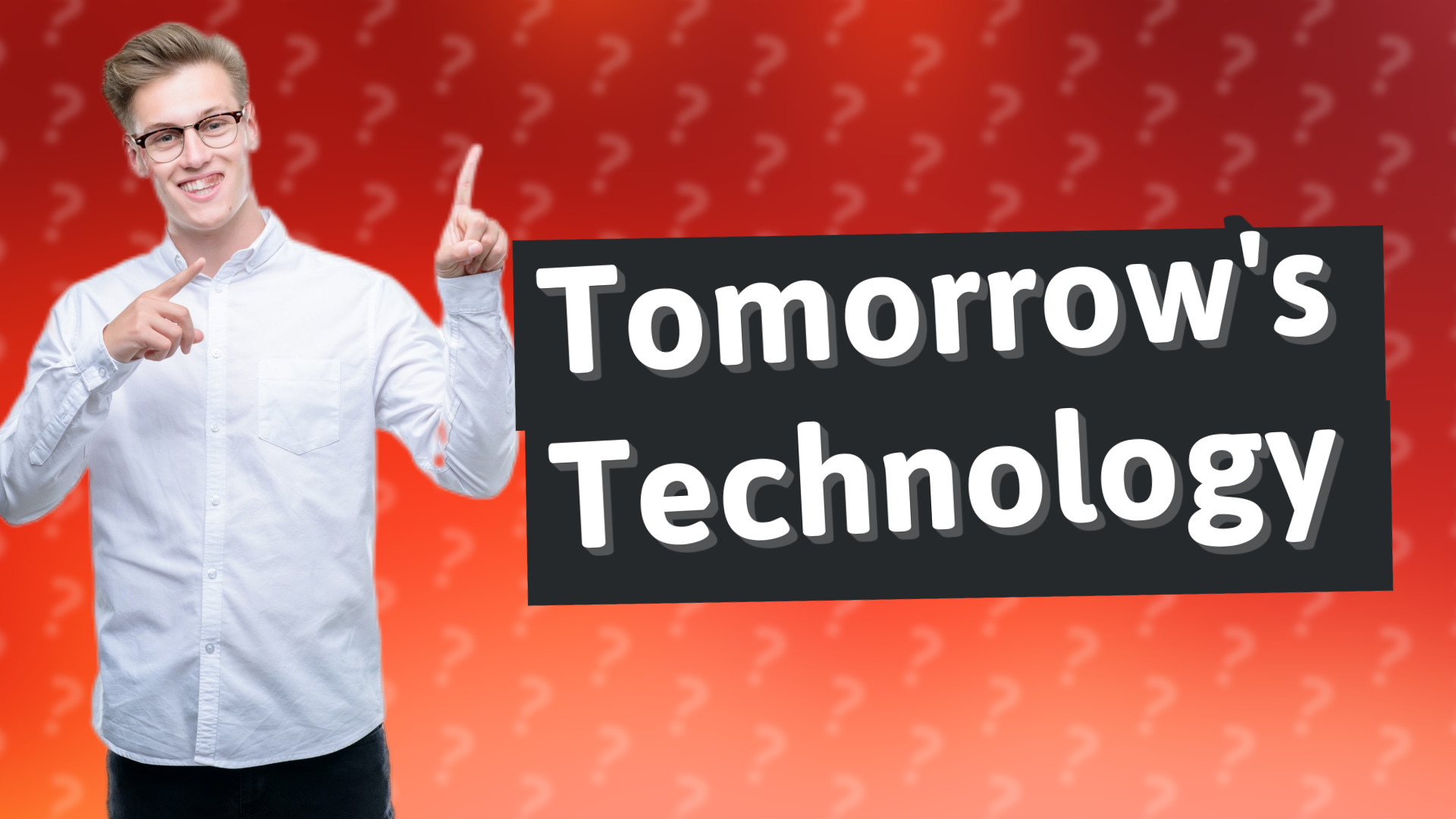 Tomorrow's Technology