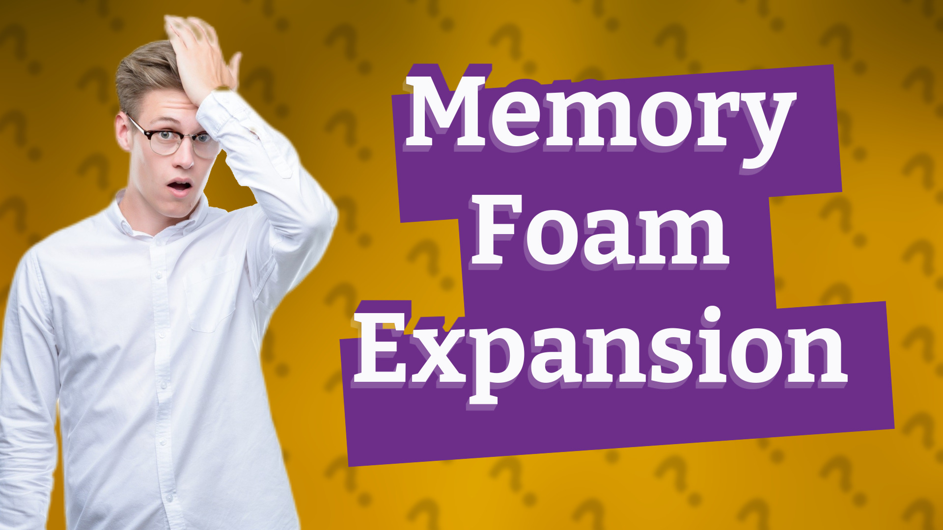 Memory Foam Expansion