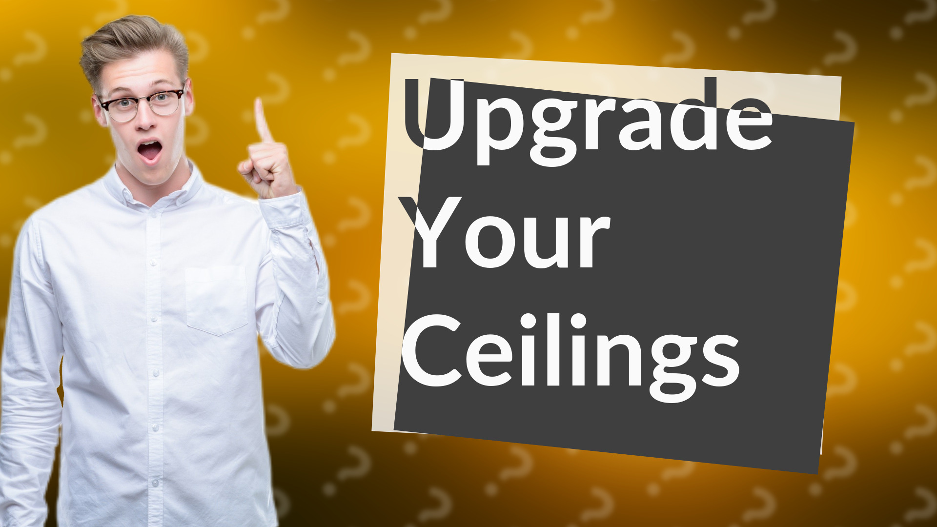 Upgrade Your Ceilings