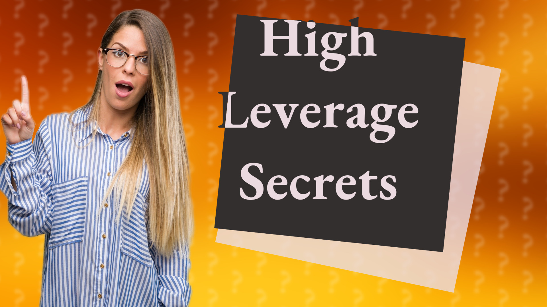 High Leverage Secrets
