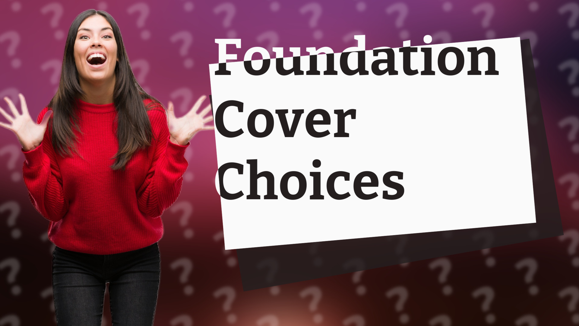 Foundation Cover Choices
