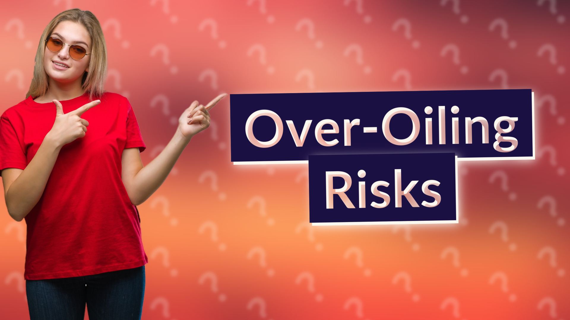 Over-Oiling Risks