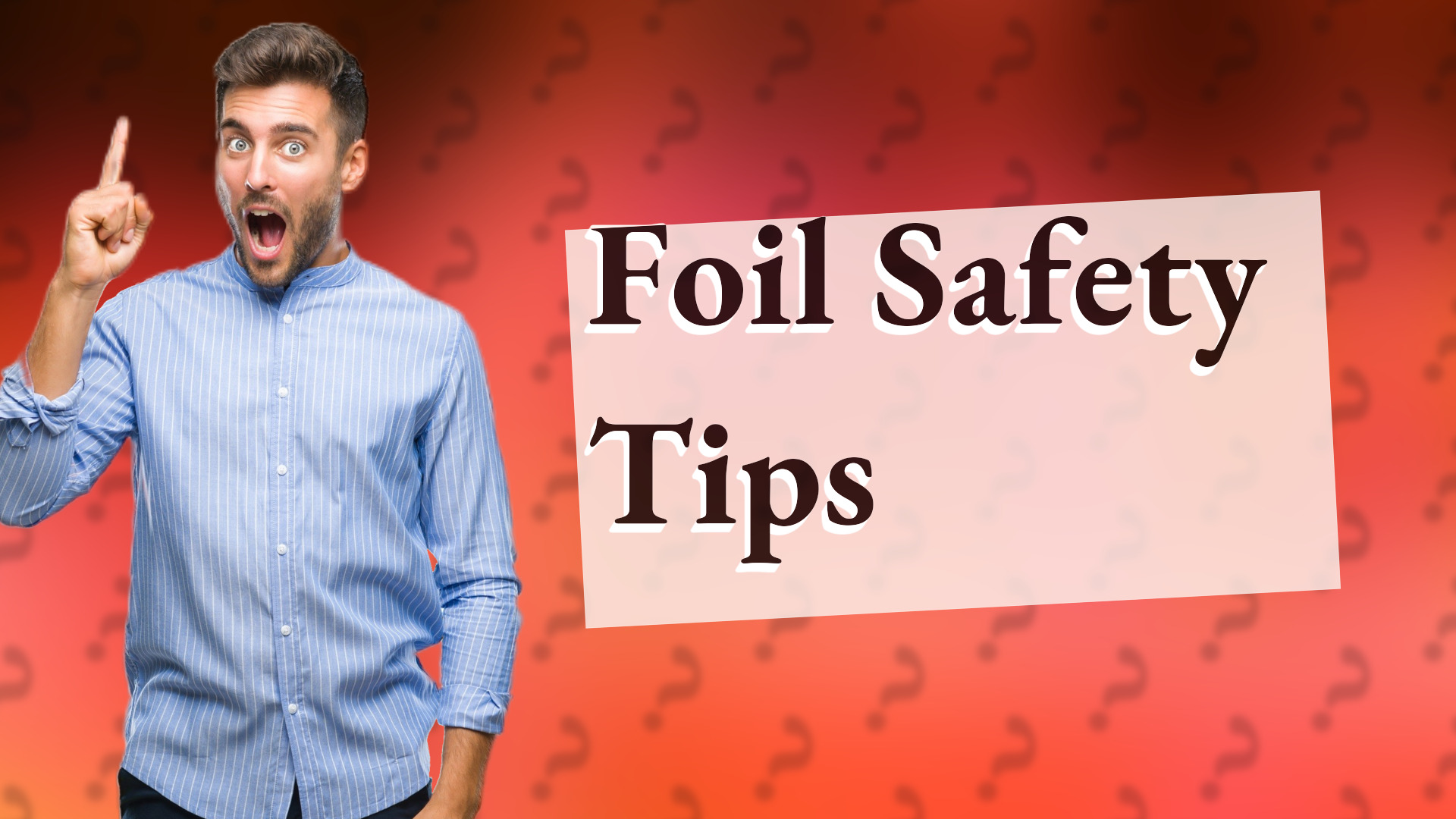 Foil Safety Tips