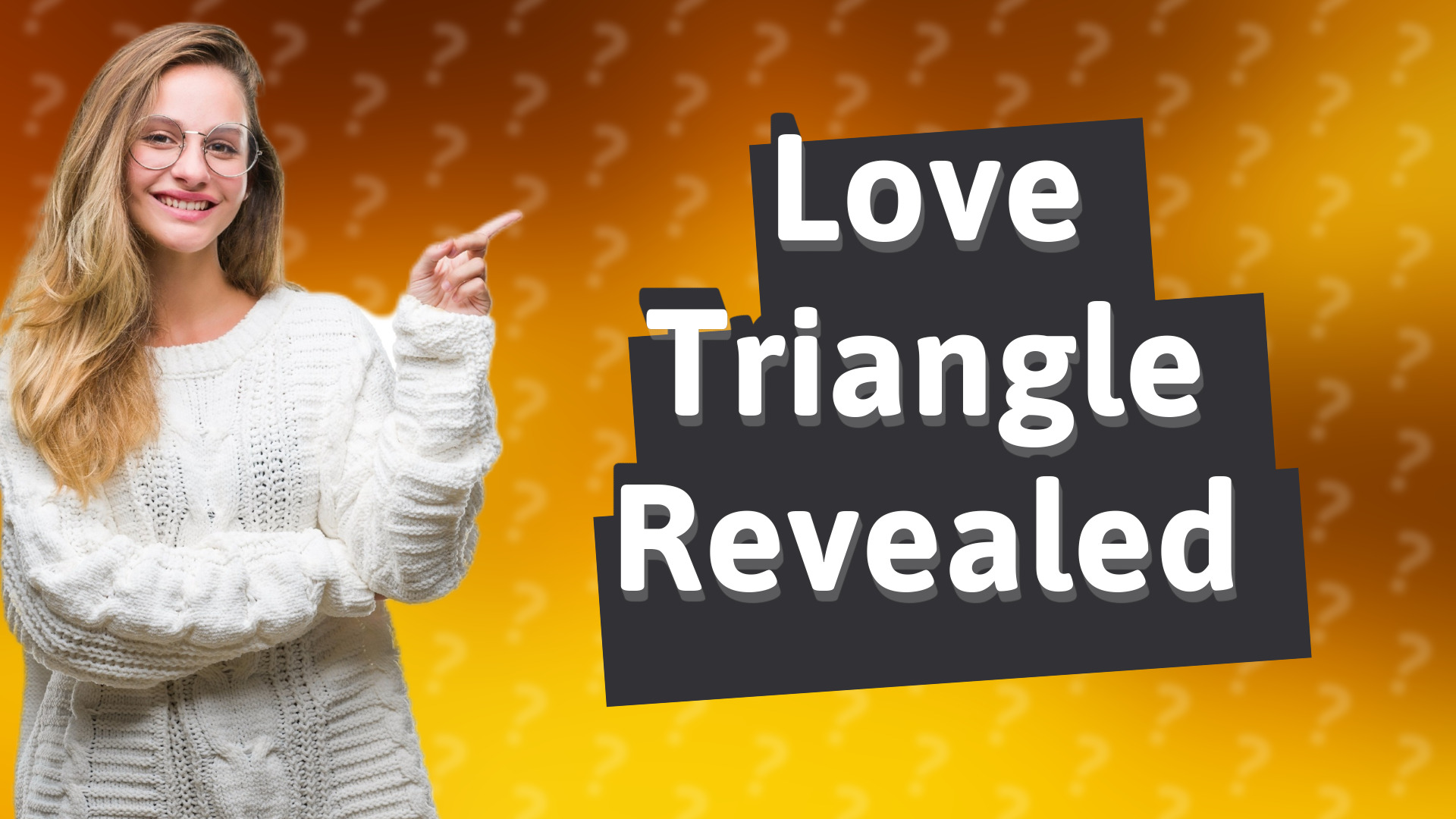 Love Triangle Revealed