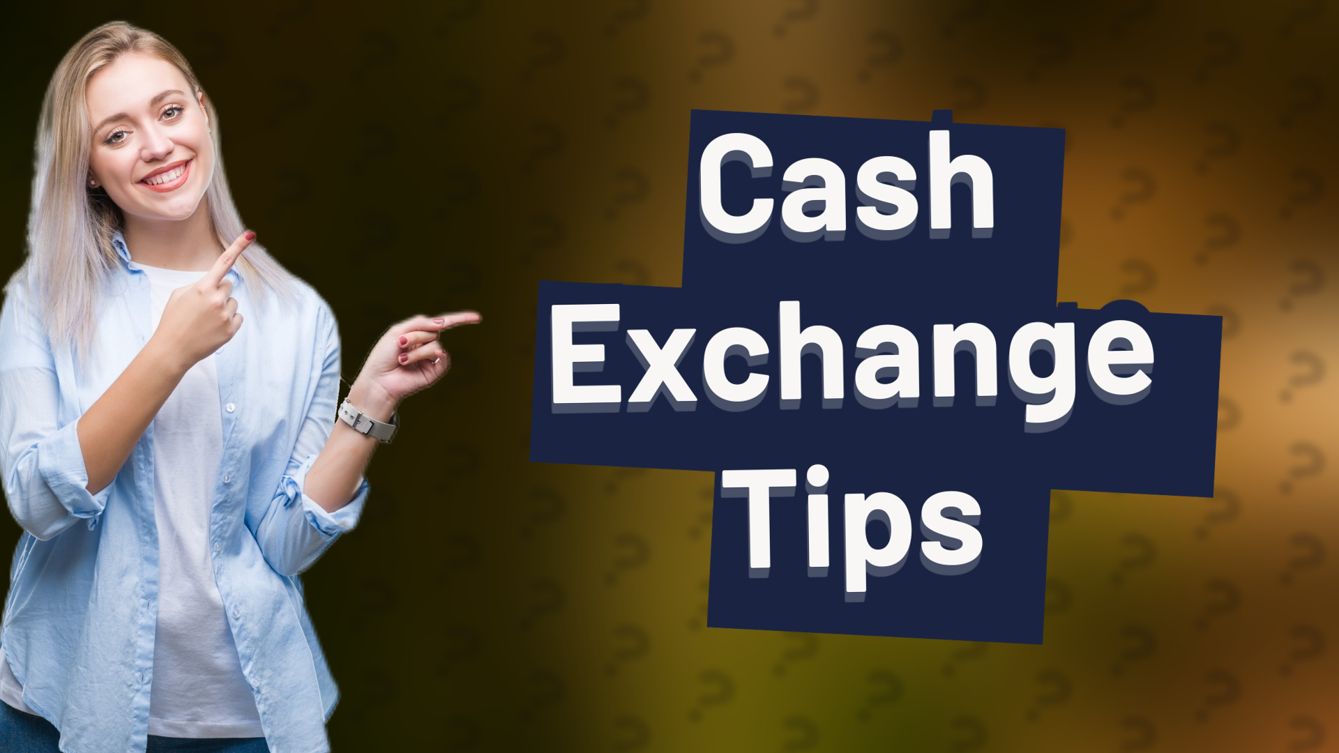 Cash Exchange Tips