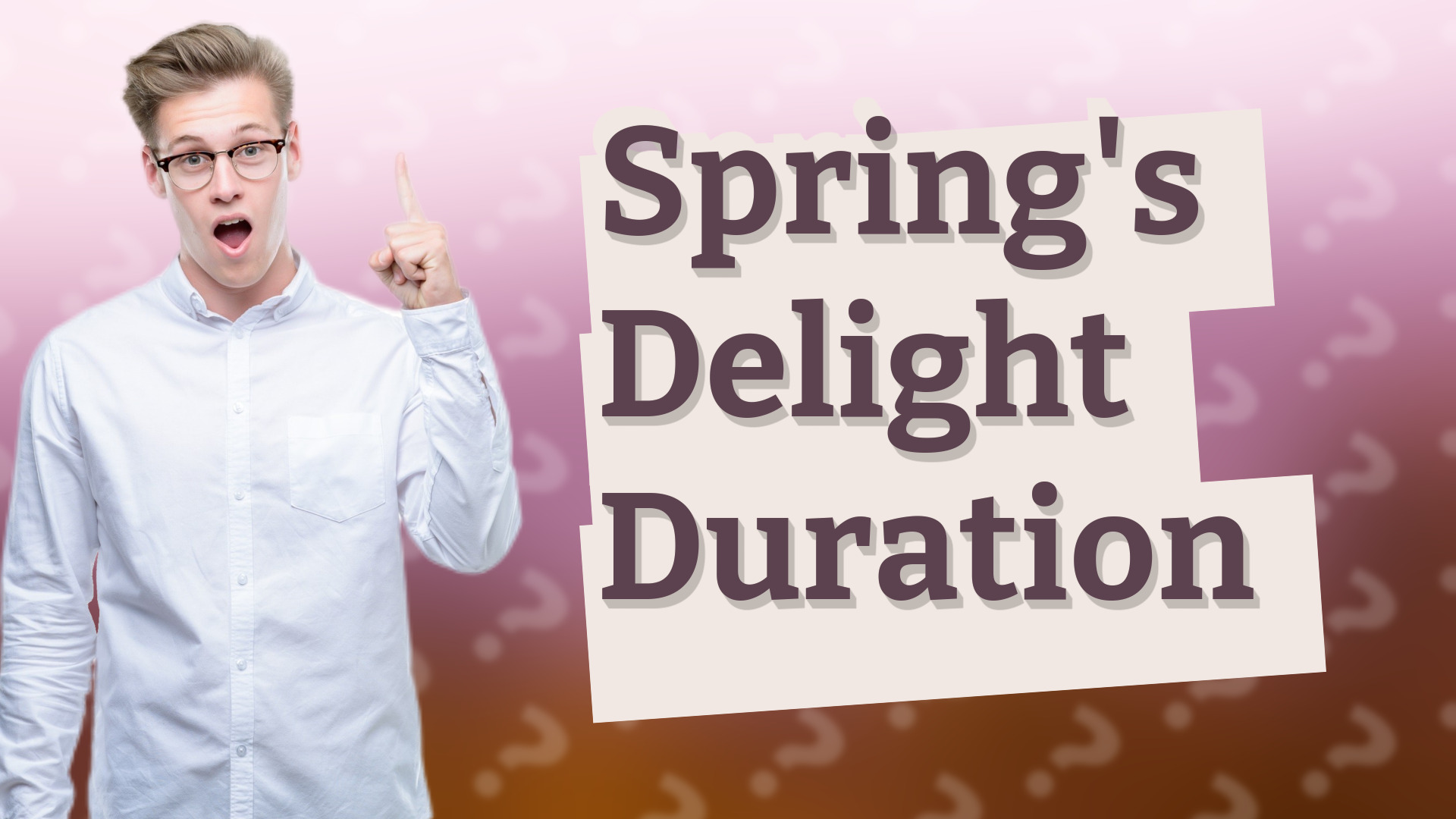 Spring's Delight Duration