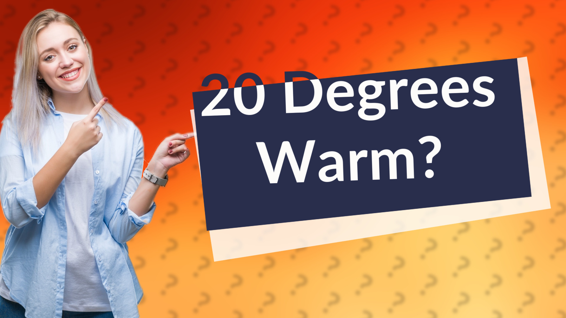 20 Degrees Warm?
