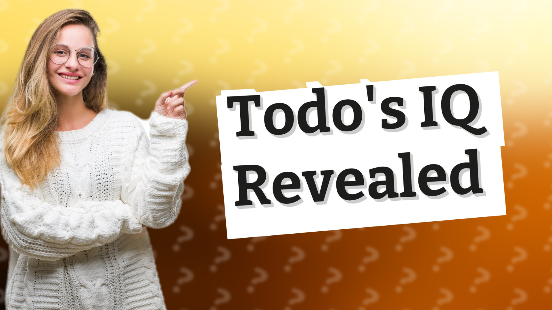 Todo's IQ Revealed