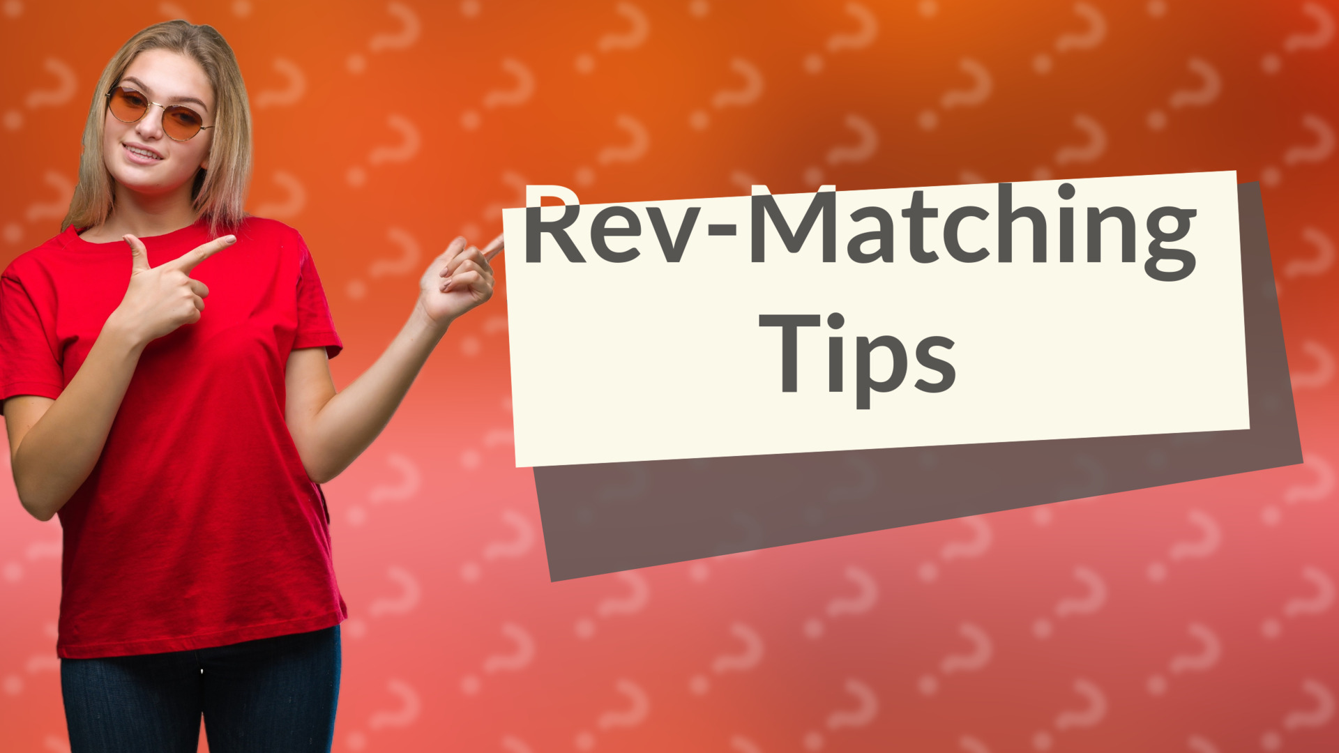 Rev-Matching Tips