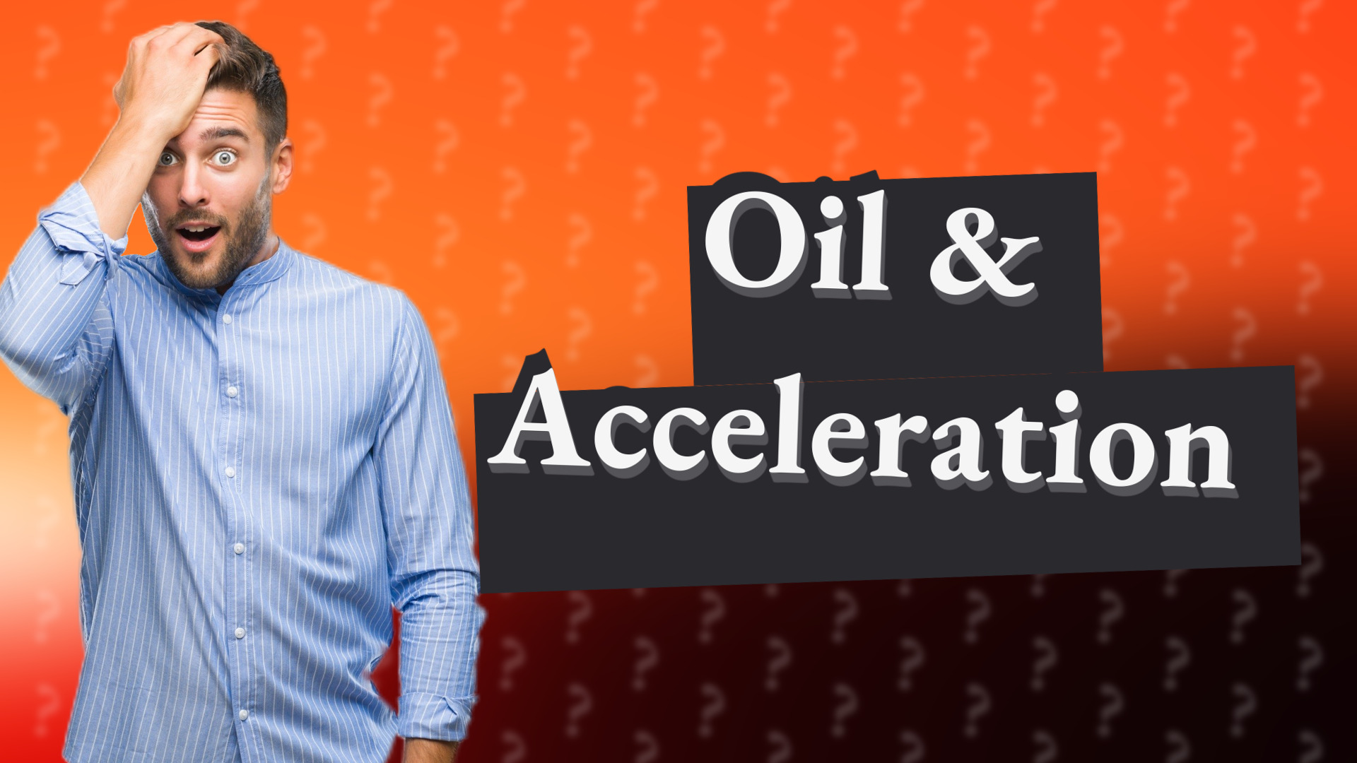 Oil & Acceleration