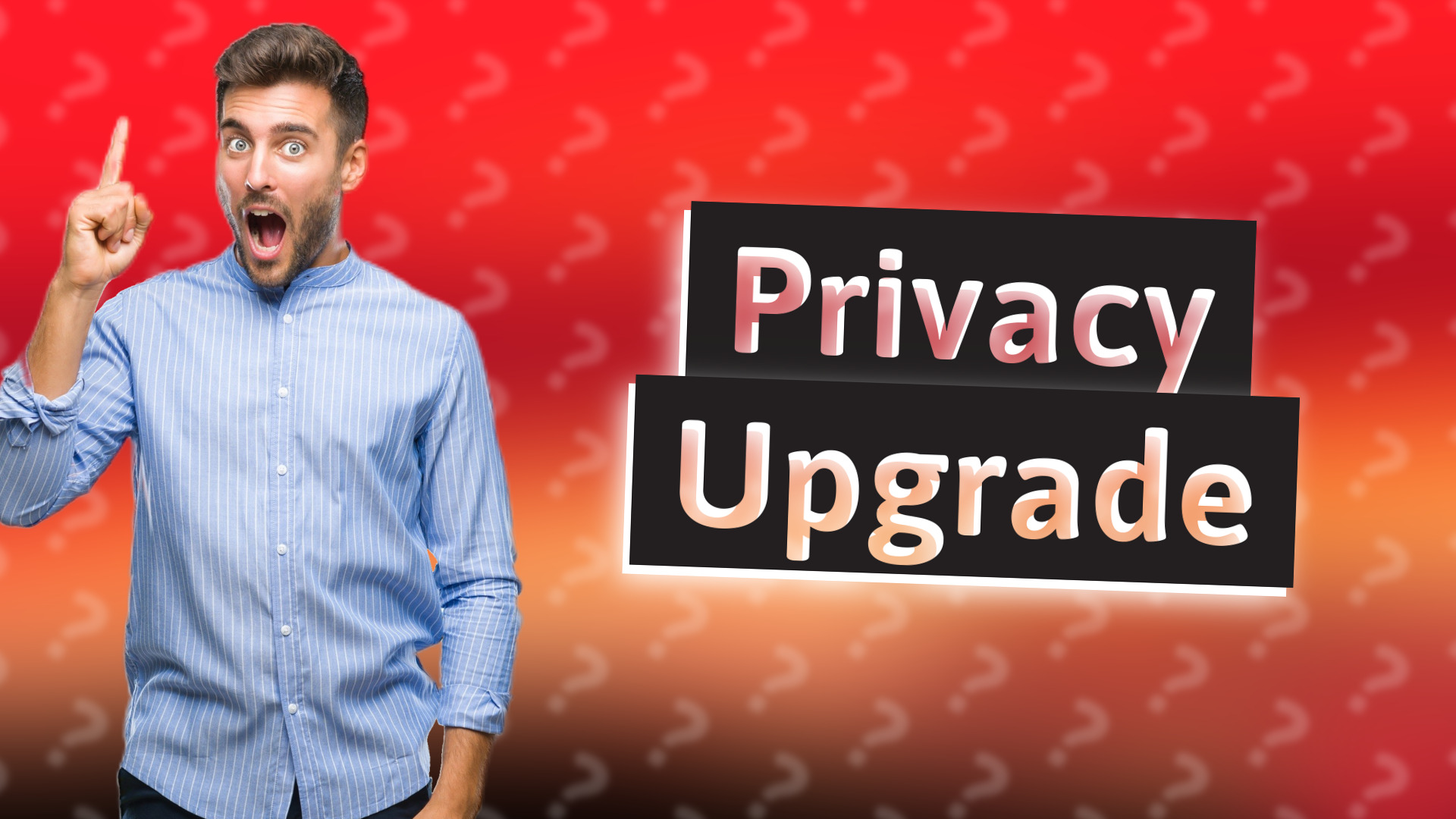 Privacy Upgrade