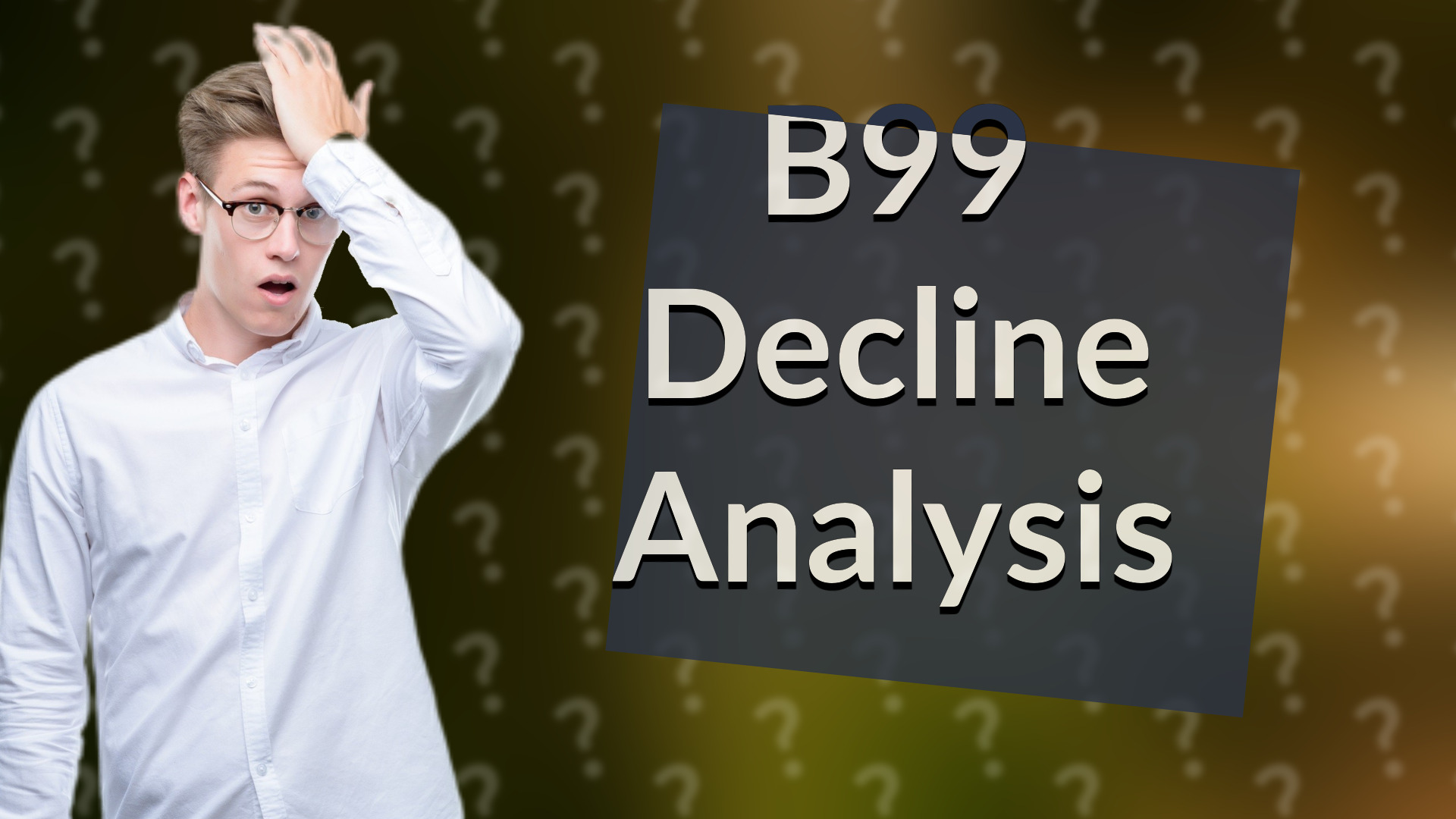 B99 Decline Analysis