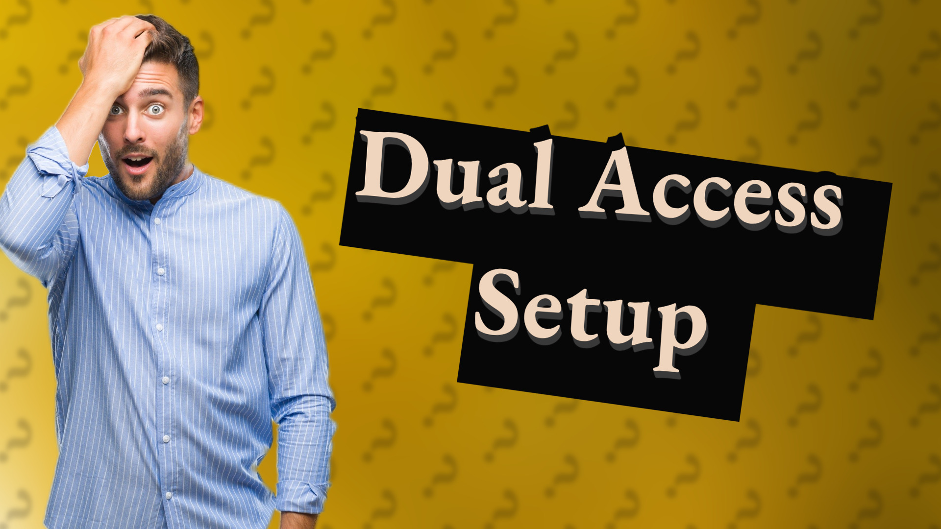 Dual Access Setup